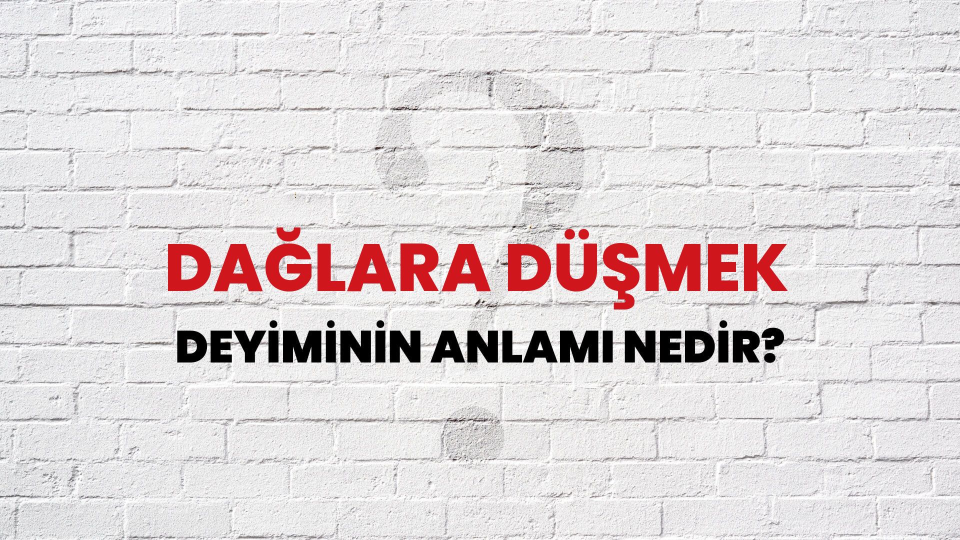 Dağlara Düşmek Deyiminin Anlamı Nedir?