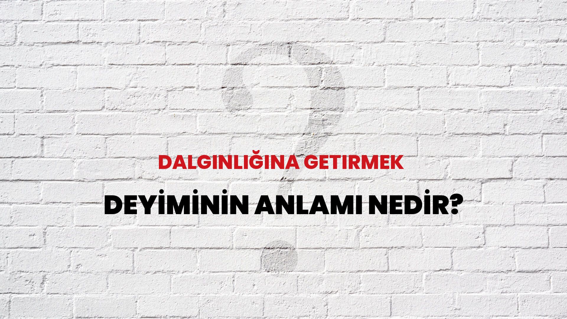 Dalgınlığına Getirmek Deyiminin Anlamı Nedir?