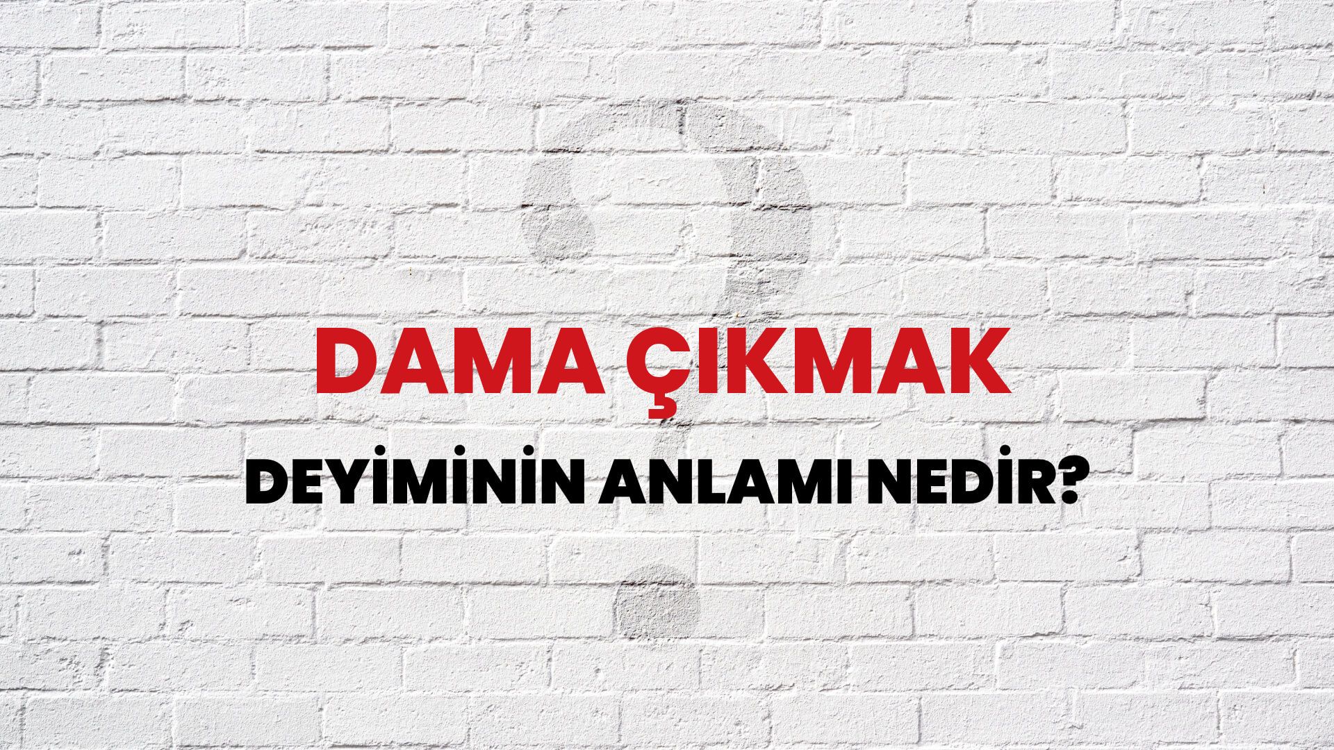 Dama Çıkmak Deyiminin Anlamı Nedir?