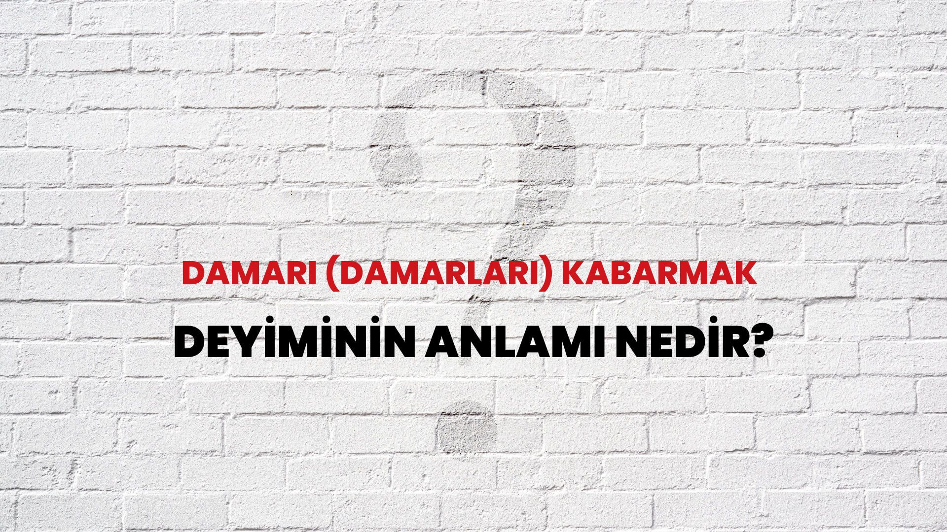 Damarı (Damarları) Kabarmak Deyiminin Anlamı Nedir?