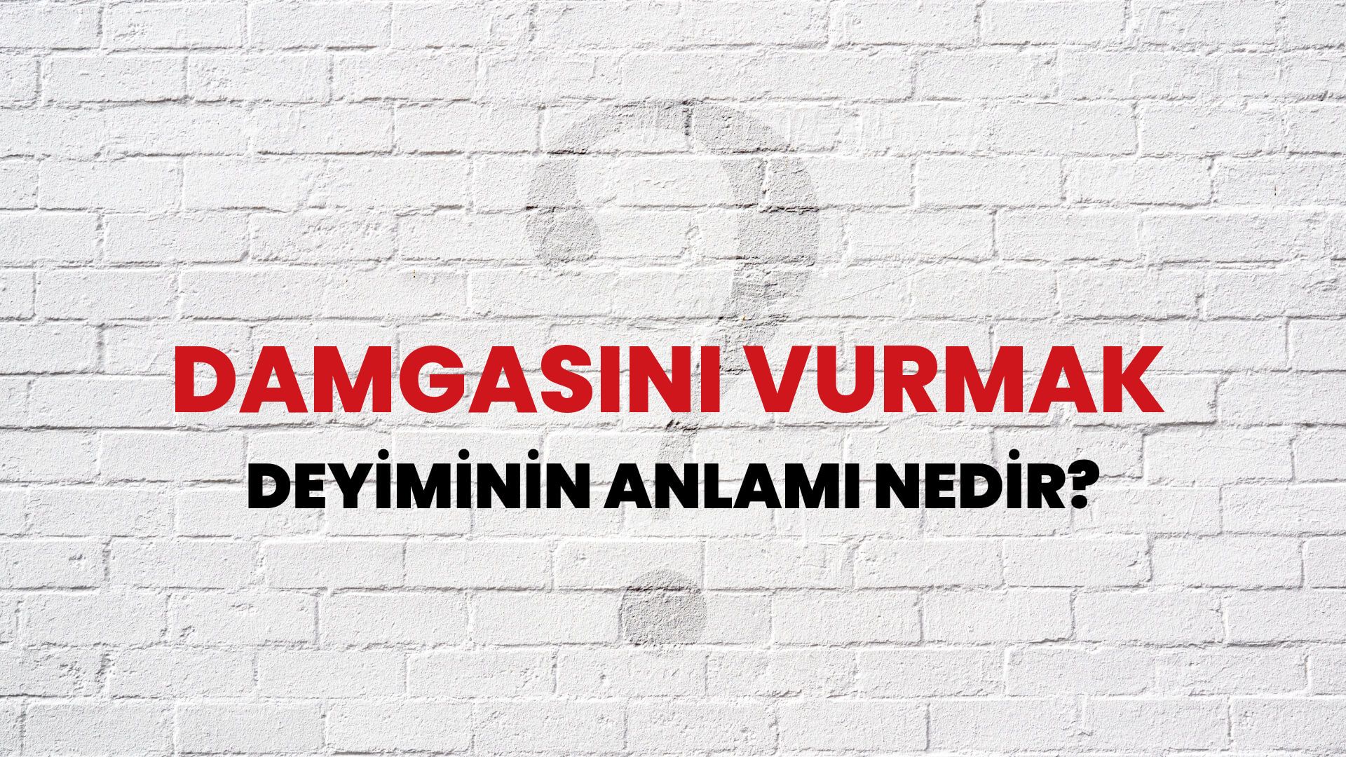 Damgasını Vurmak Deyiminin Anlamı Nedir?