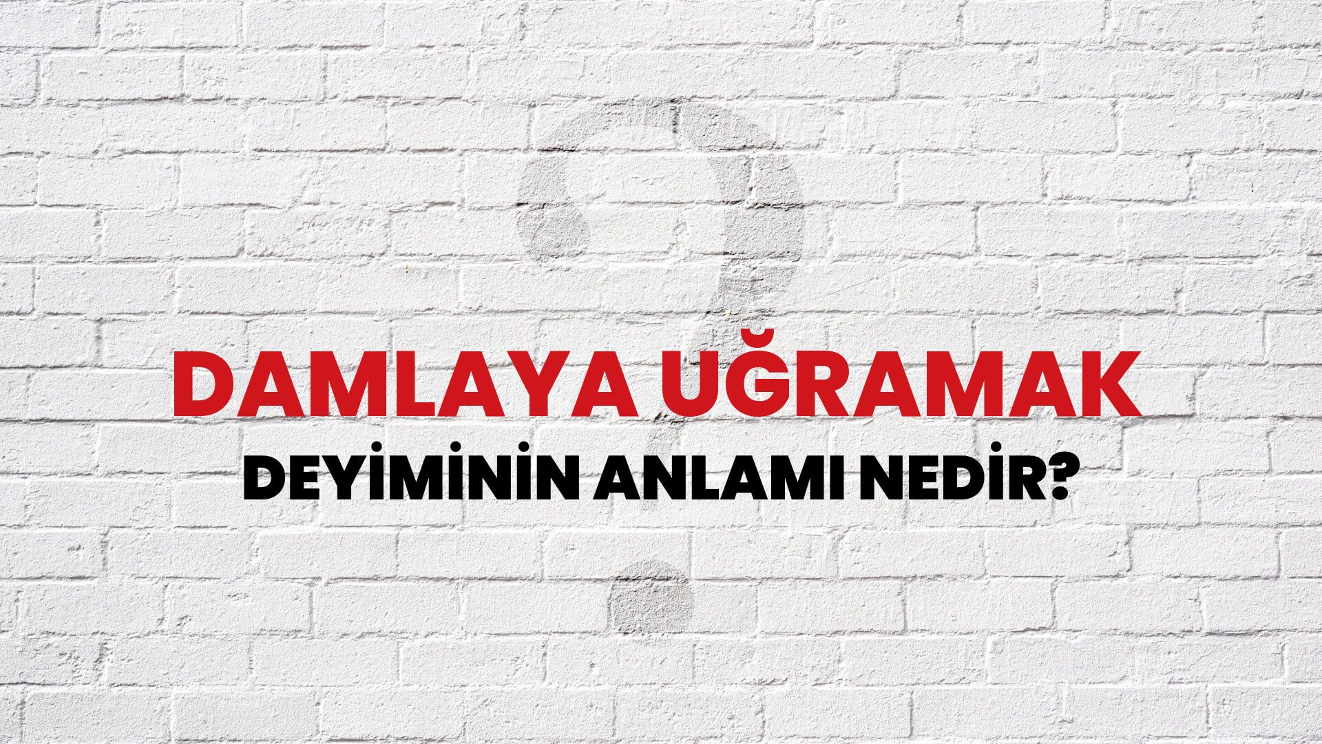 Damlaya Uğramak Deyiminin Anlamı Nedir?