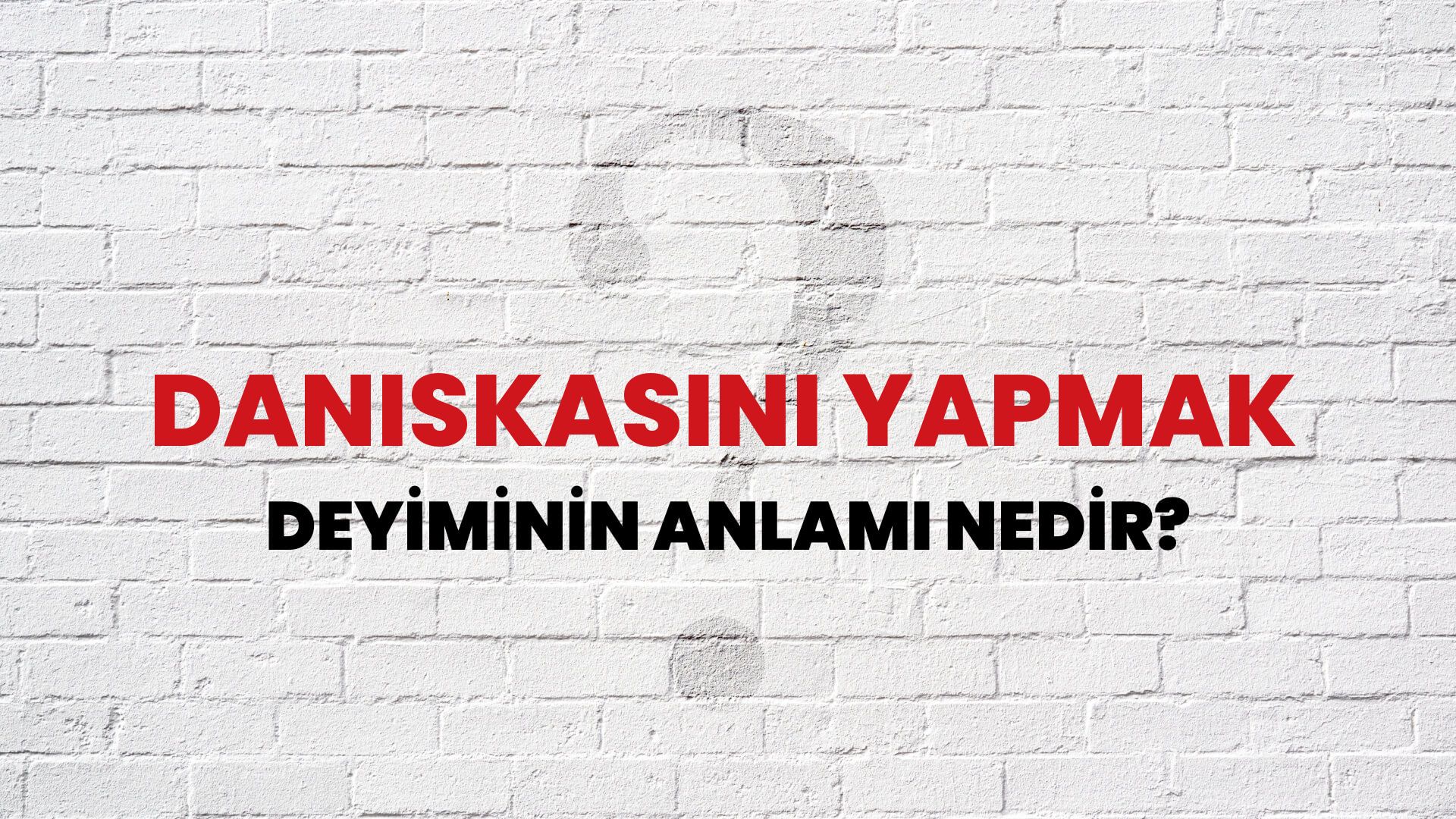 Daniskasını Yapmak Deyiminin Anlamı Nedir?