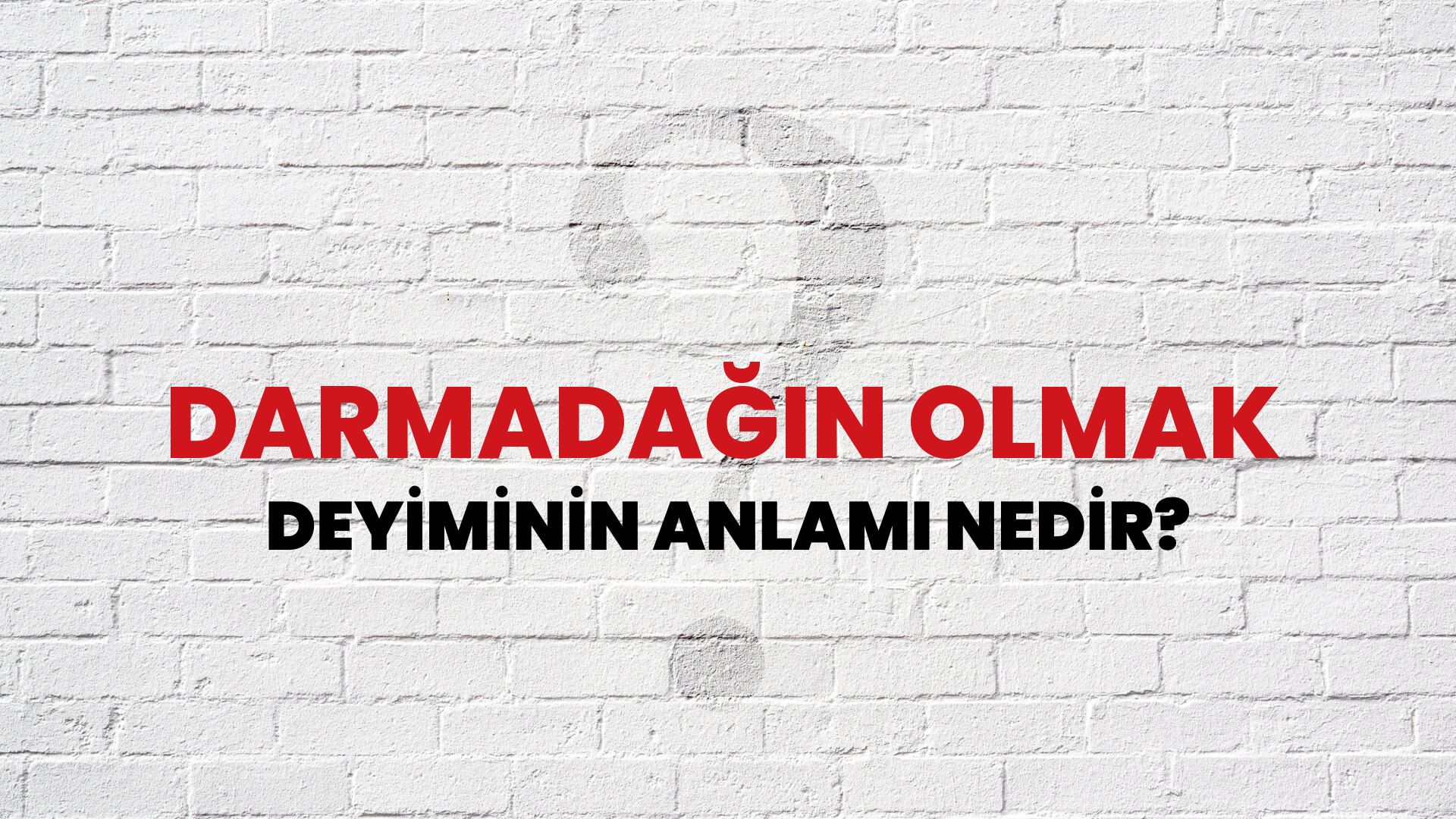 Darmadağın Olmak Deyiminin Anlamı Nedir?