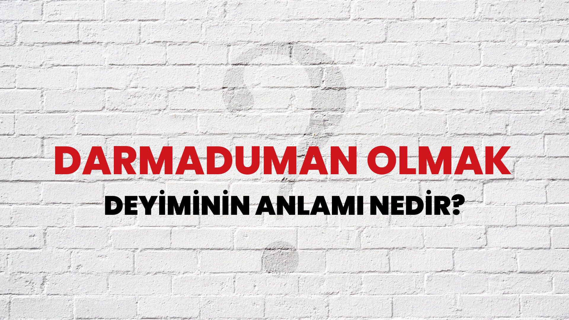 Darmaduman Olmak Deyiminin Anlamı Nedir?