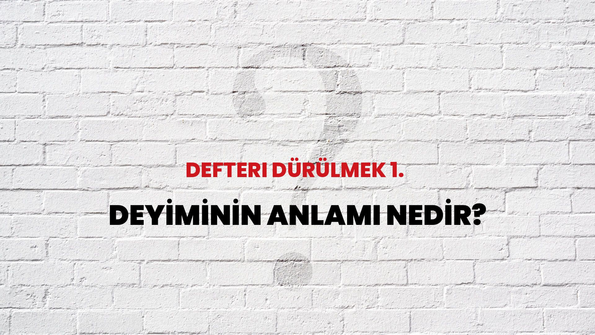 Defteri Dürülmek 1. Deyiminin Anlamı Nedir?