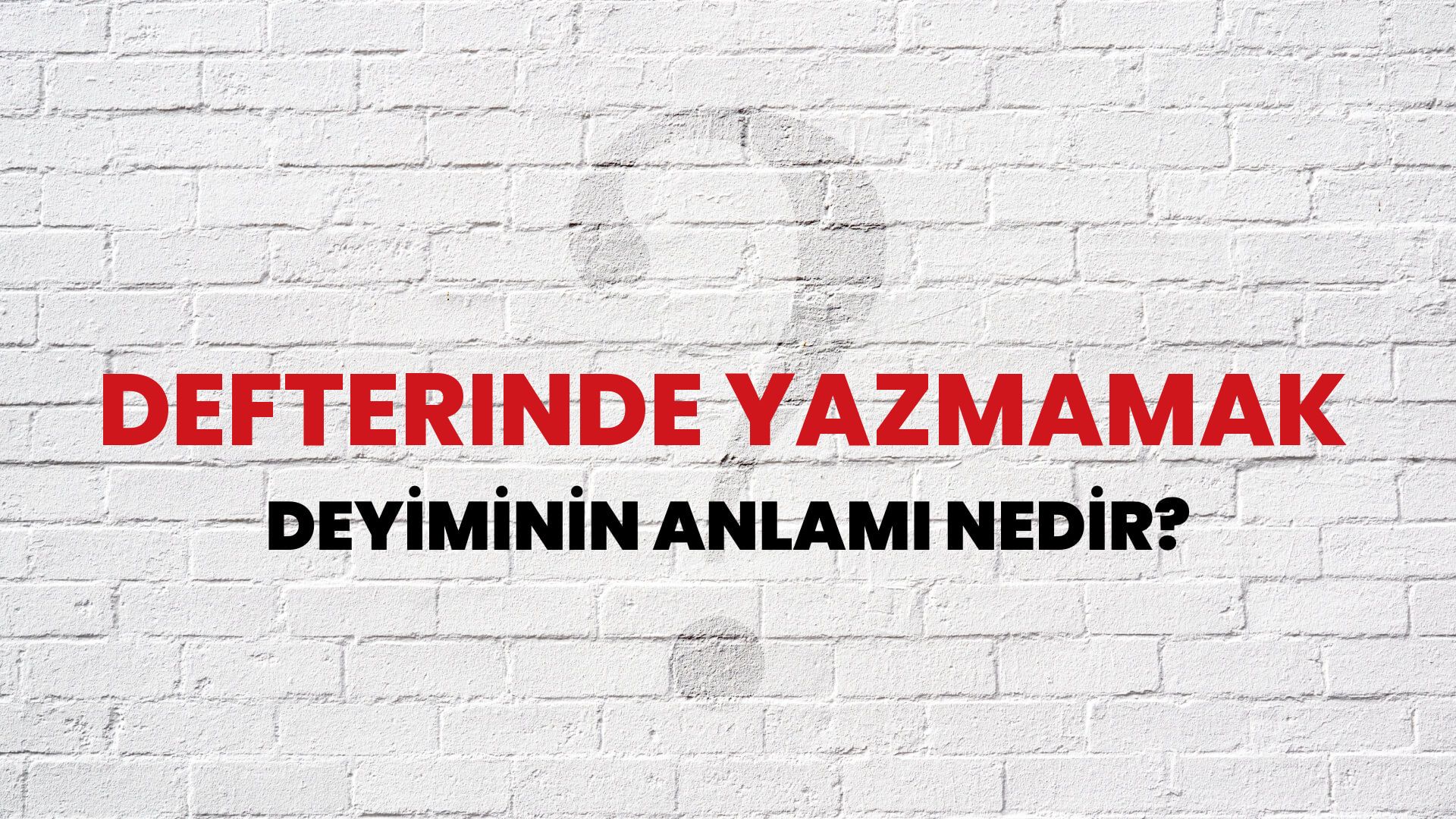 Defterinde Yazmamak Deyiminin Anlamı Nedir?