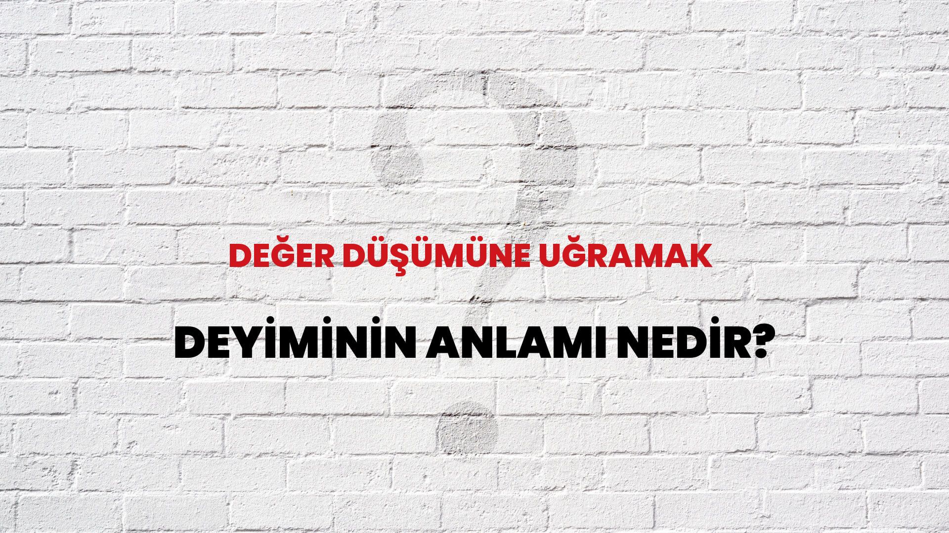 Değer Düşümüne Uğramak Deyiminin Anlamı Nedir?