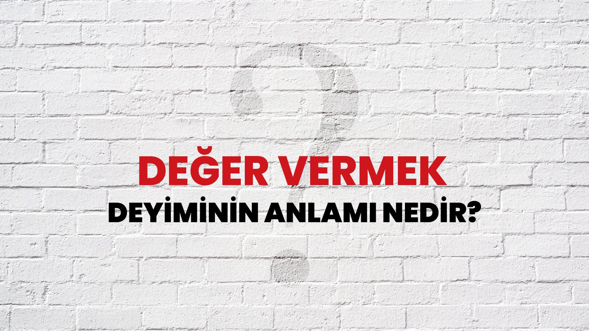 Değer Vermek Deyiminin Anlamı Nedir?