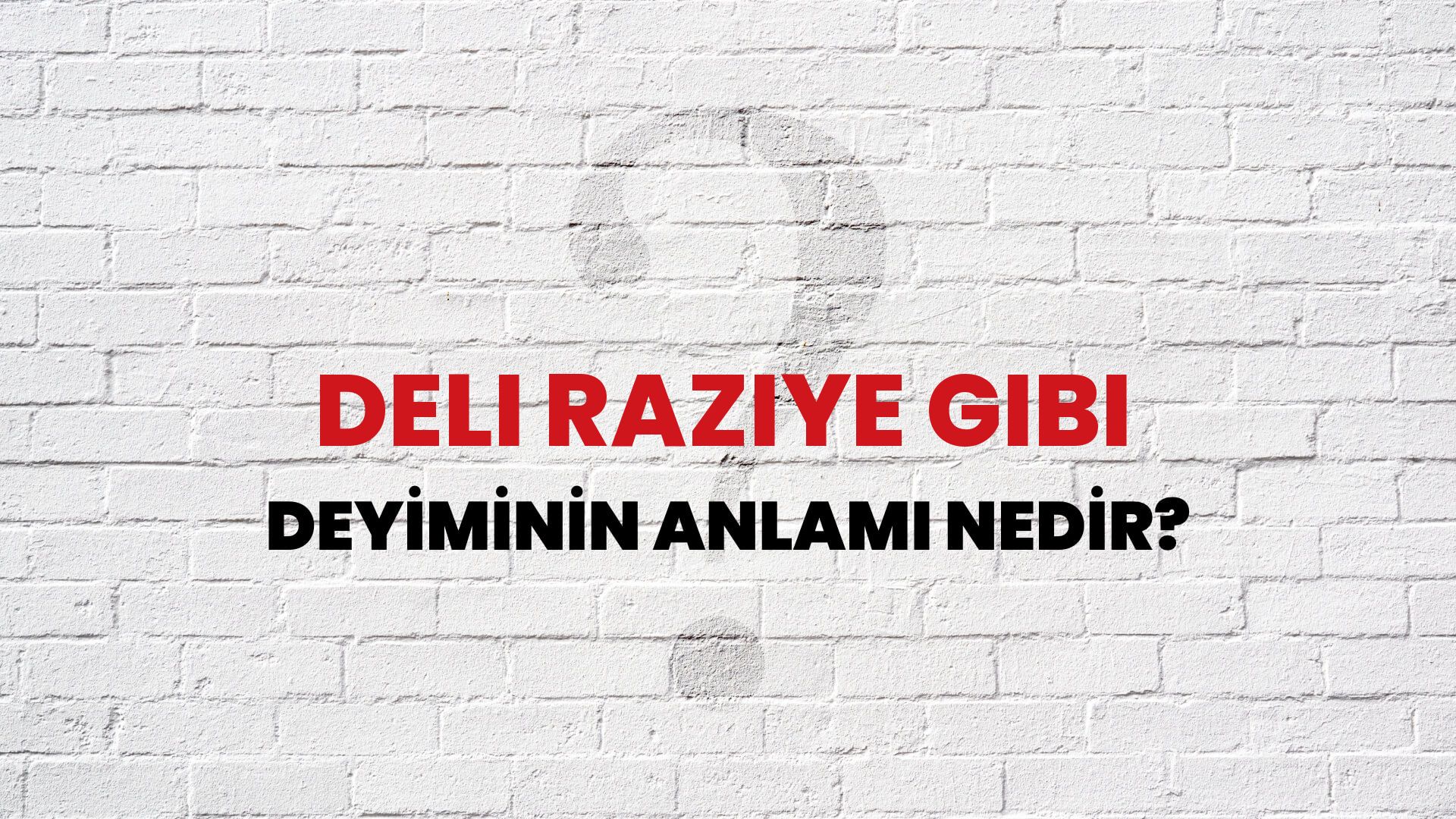 Deli Raziye Gibi Deyiminin Anlamı Nedir?
