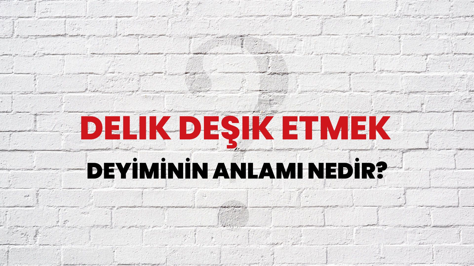 Delik Deşik Etmek Deyiminin Anlamı Nedir?