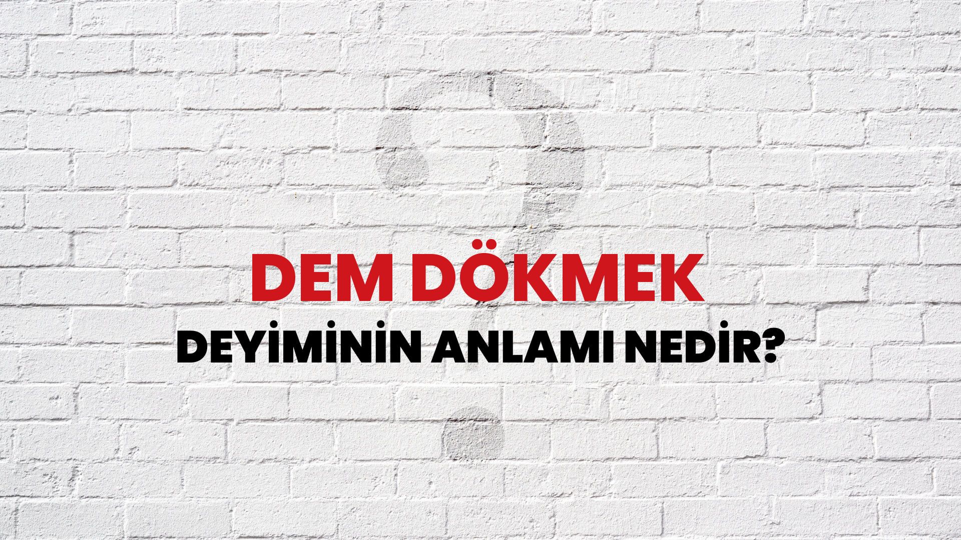 Dem Dökmek Deyiminin Anlamı Nedir?