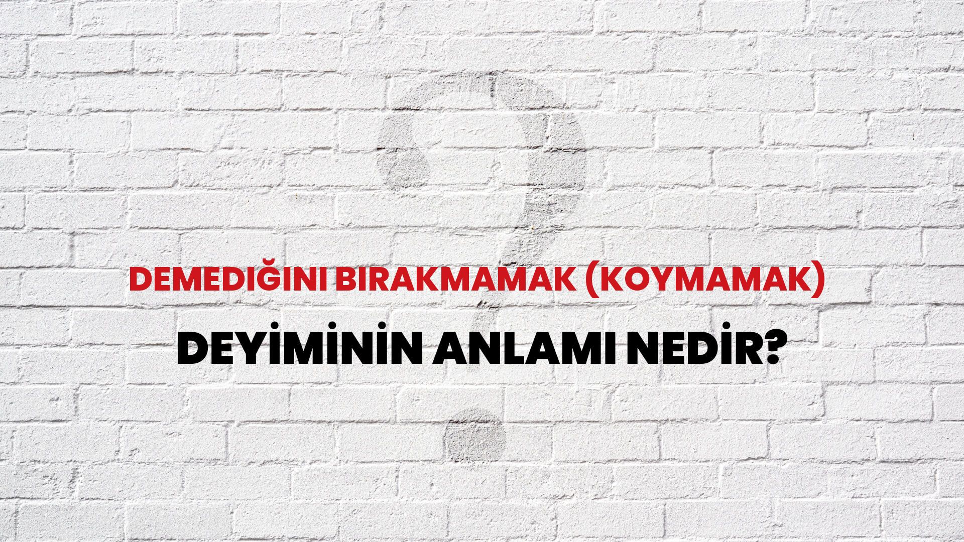 Demediğini Bırakmamak (Koymamak) Deyiminin Anlamı Nedir?