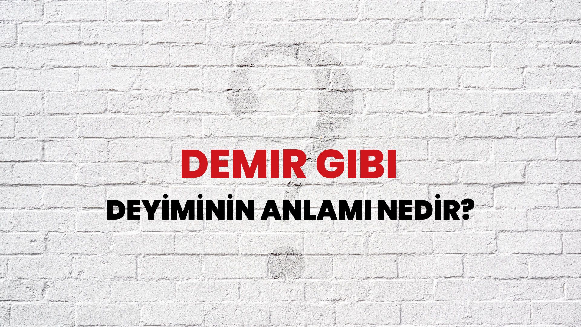Demir Gibi Deyiminin Anlamı Nedir?