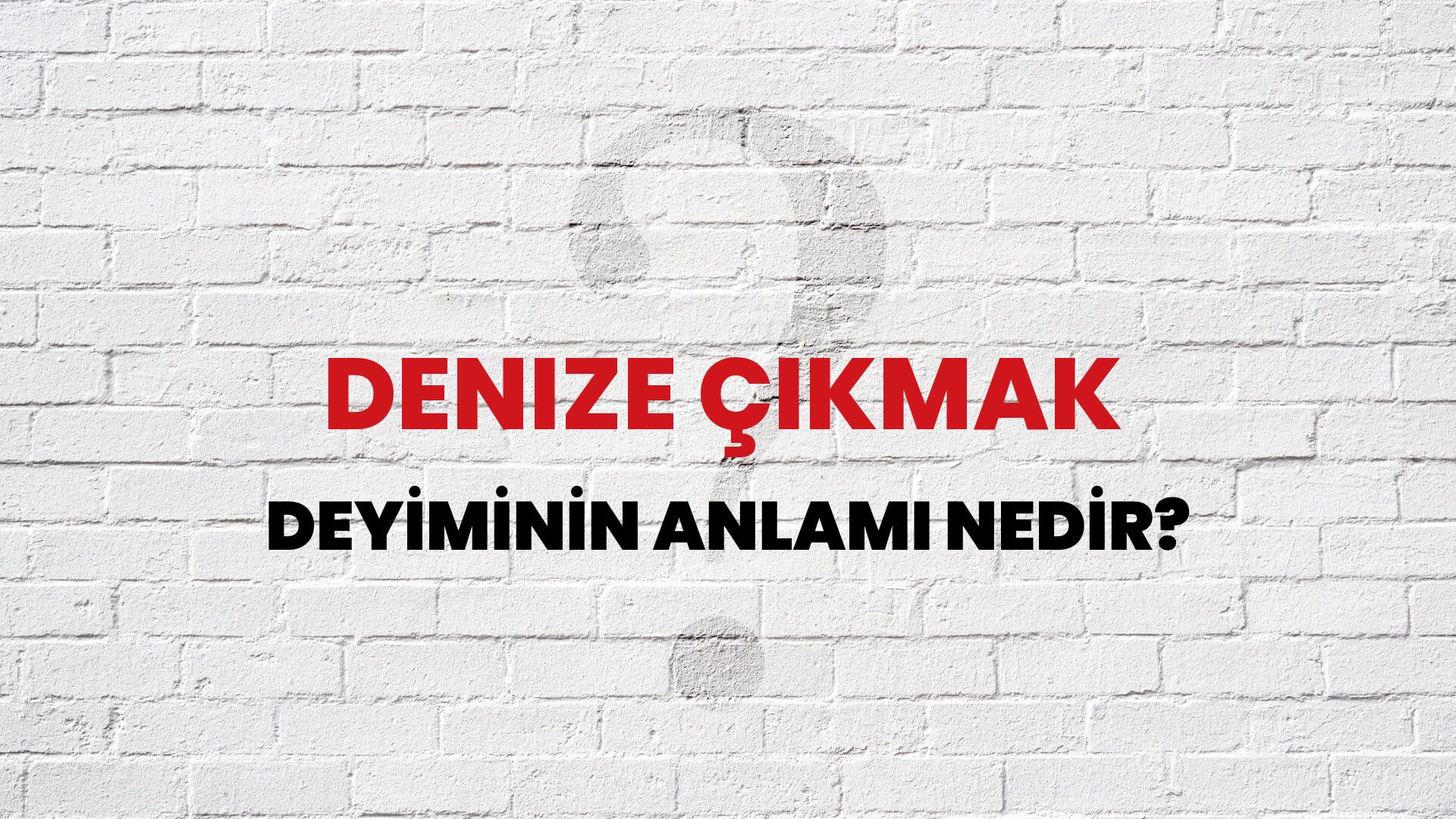 Denize Çıkmak Deyiminin Anlamı Nedir?