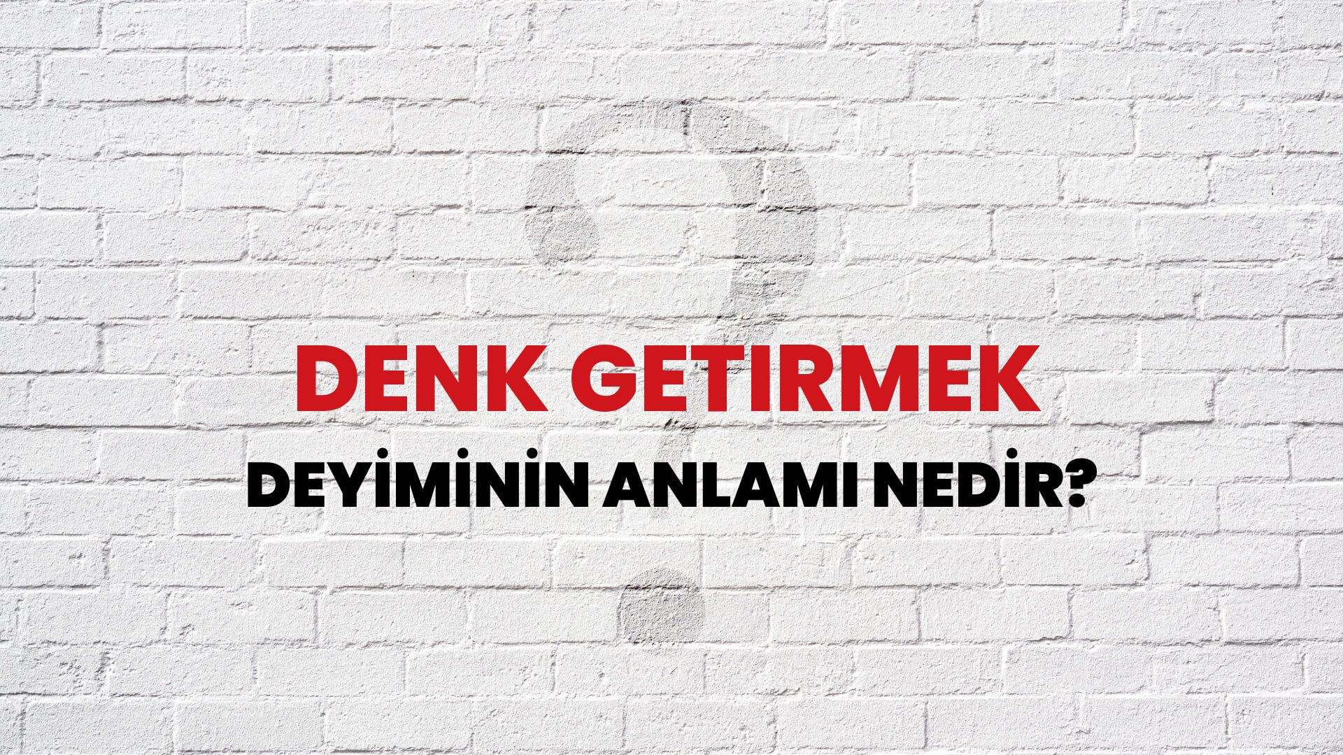 Denk Getirmek Deyiminin Anlamı Nedir?