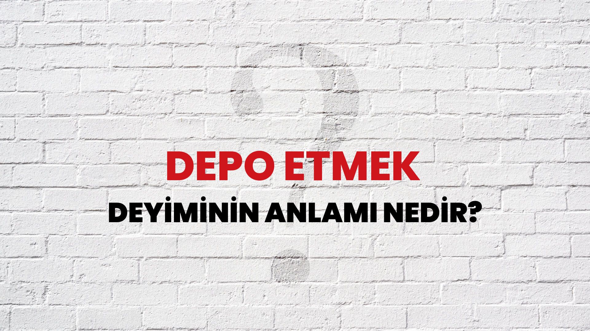 Depo Etmek Deyiminin Anlamı Nedir?