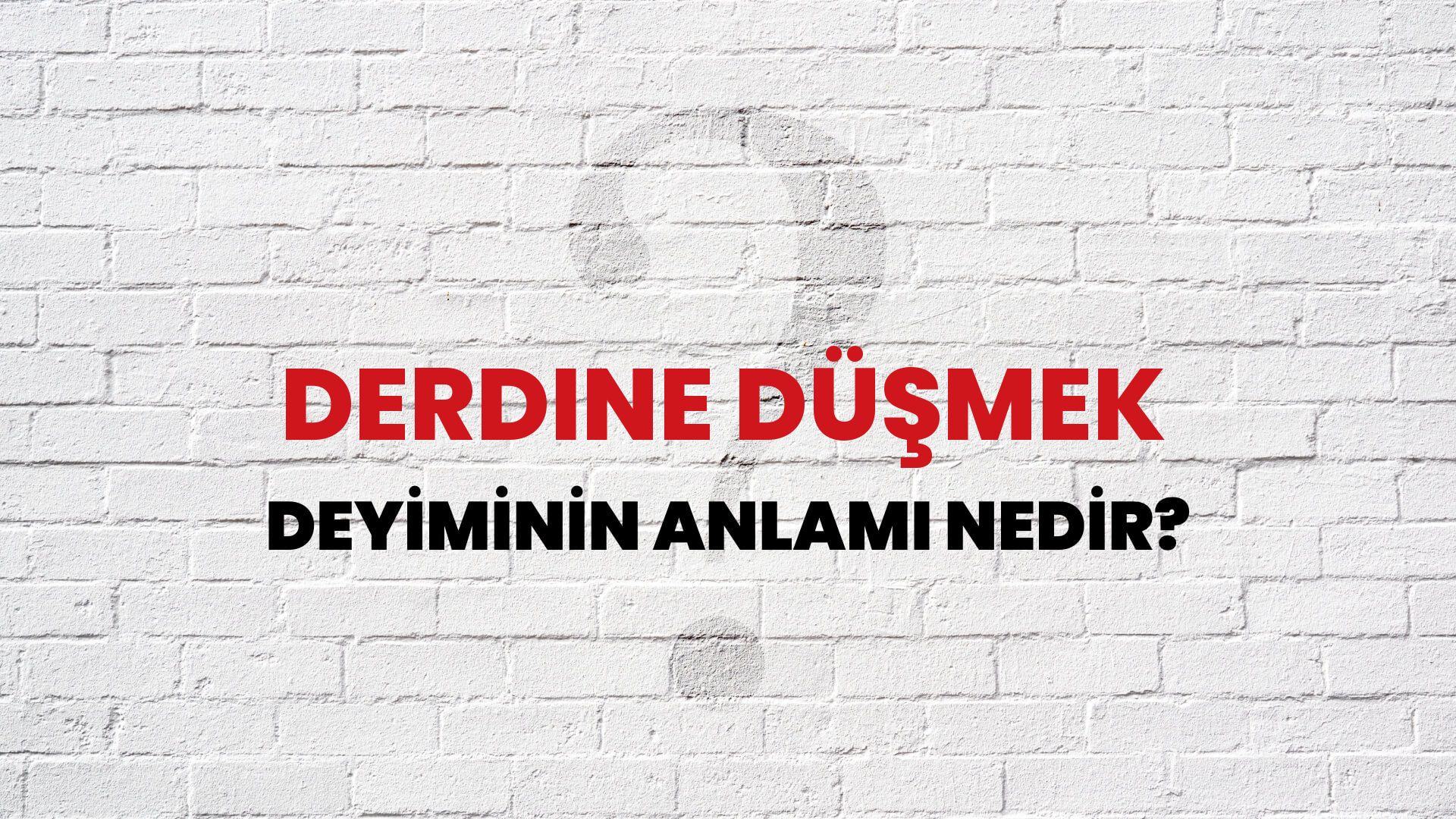 Derdine Düşmek Deyiminin Anlamı Nedir?