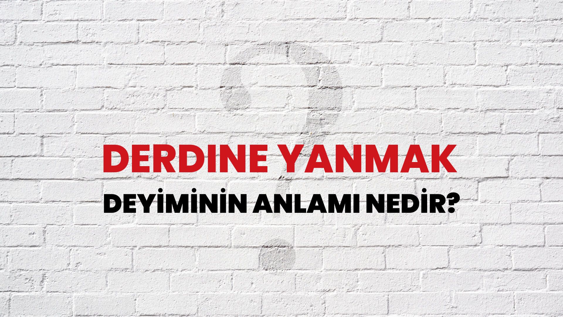 Derdine Yanmak Deyiminin Anlamı Nedir?