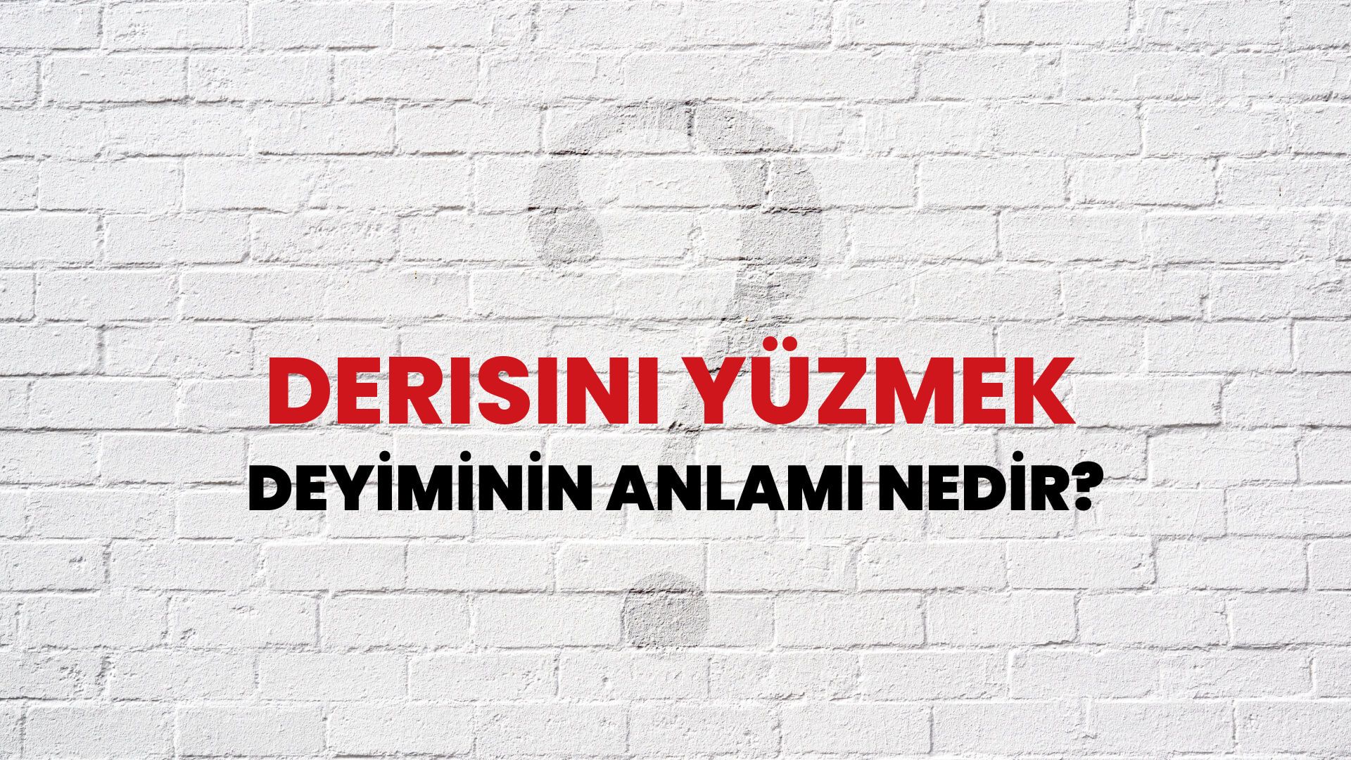 Derisini Yüzmek Deyiminin Anlamı Nedir?