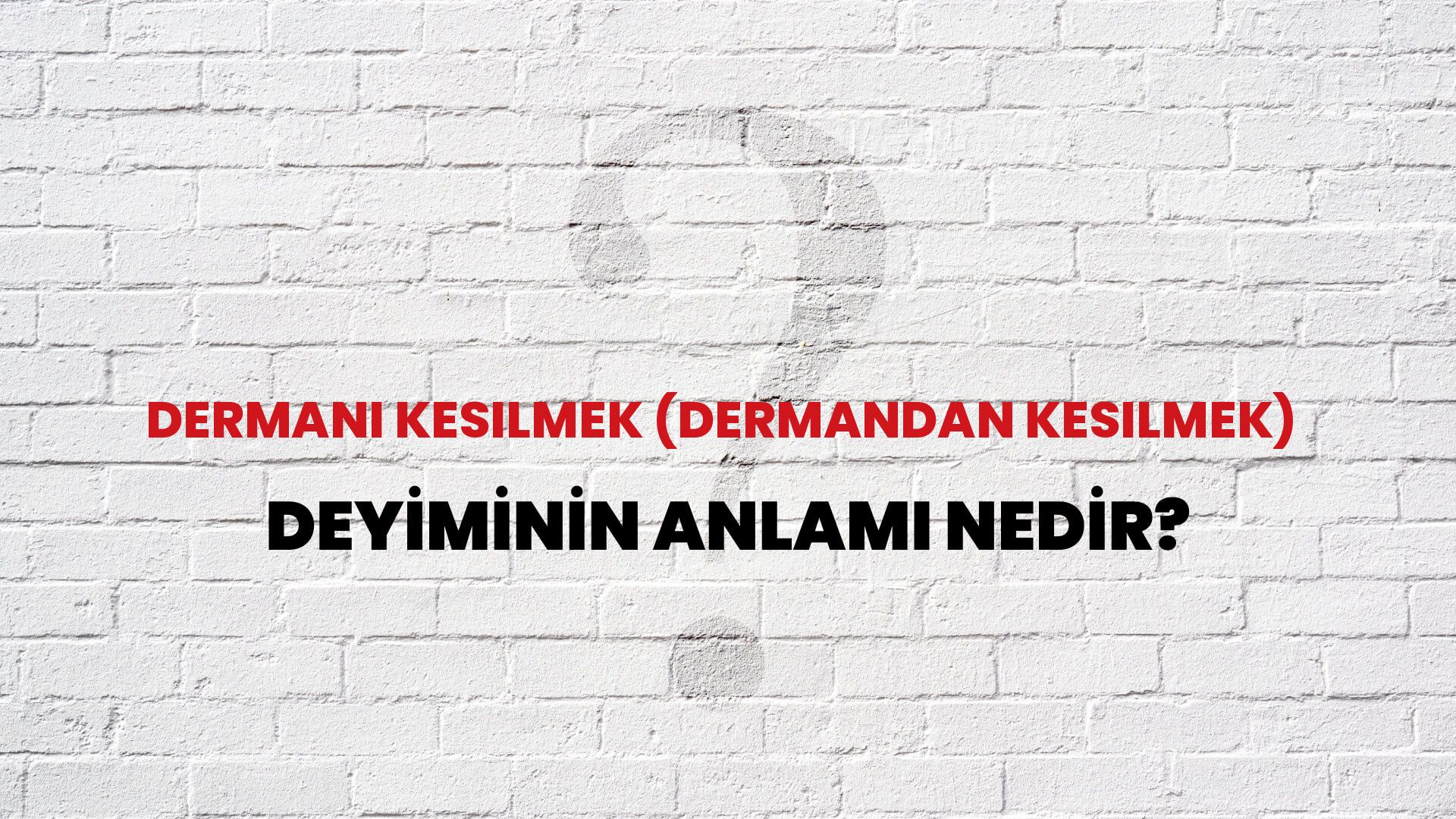 Dermanı Kesilmek (Dermandan Kesilmek) Deyiminin Anlamı Nedir?