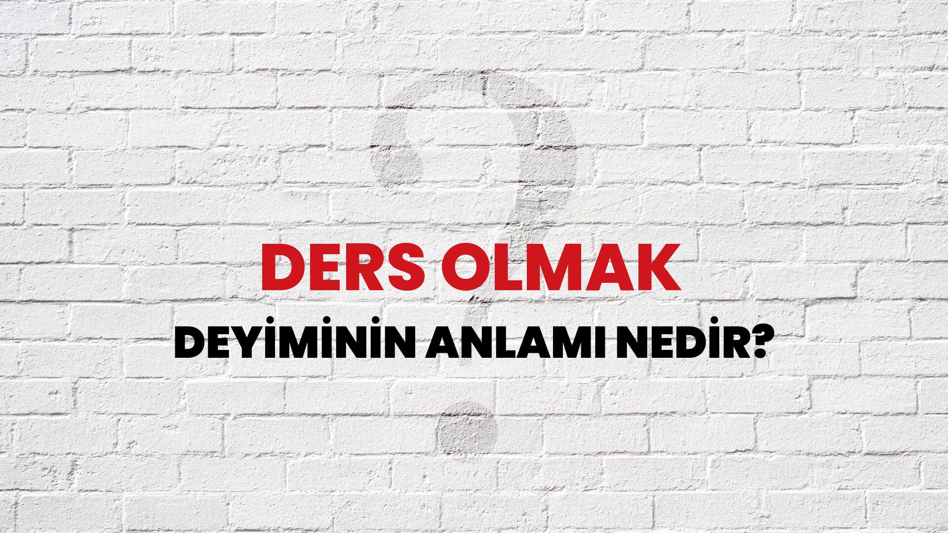 Ders Olmak Deyiminin Anlamı Nedir?