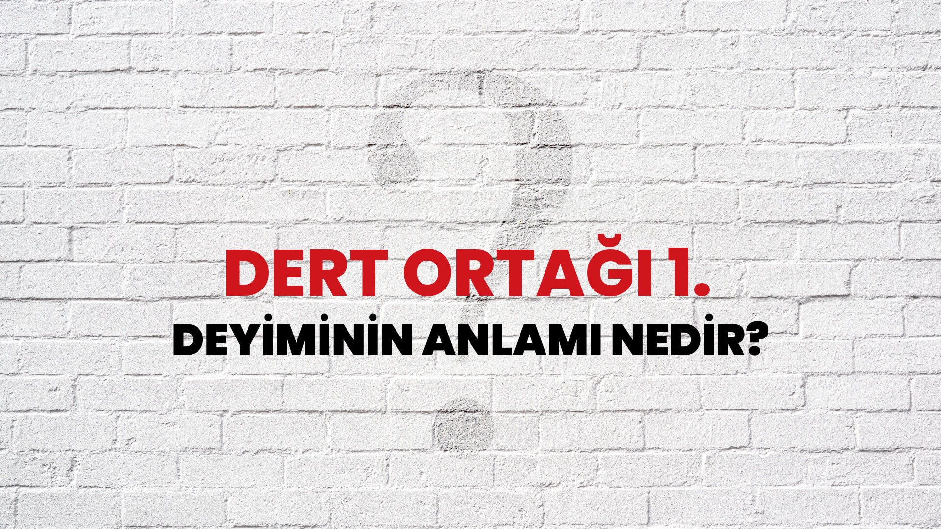 Dert Ortağı 1. Deyiminin Anlamı Nedir?