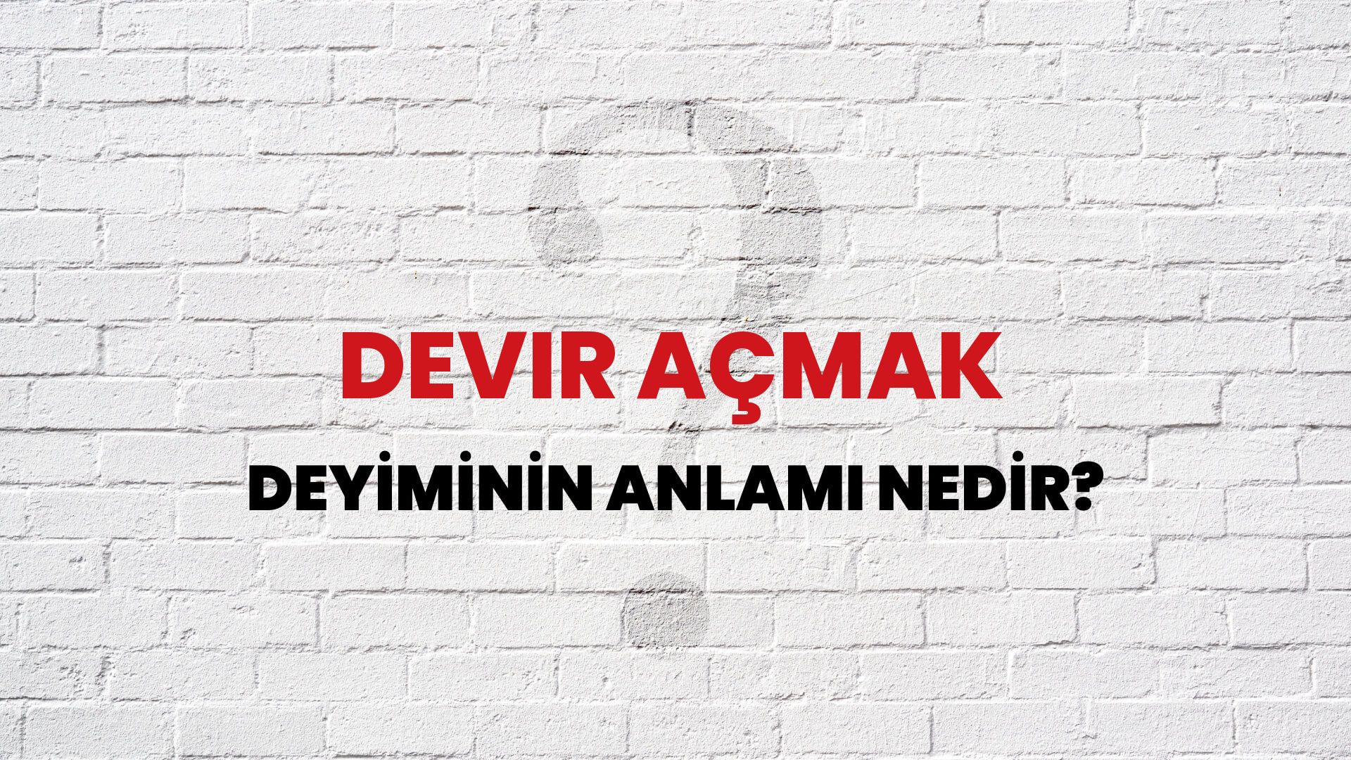 Devir Açmak Deyiminin Anlamı Nedir?
