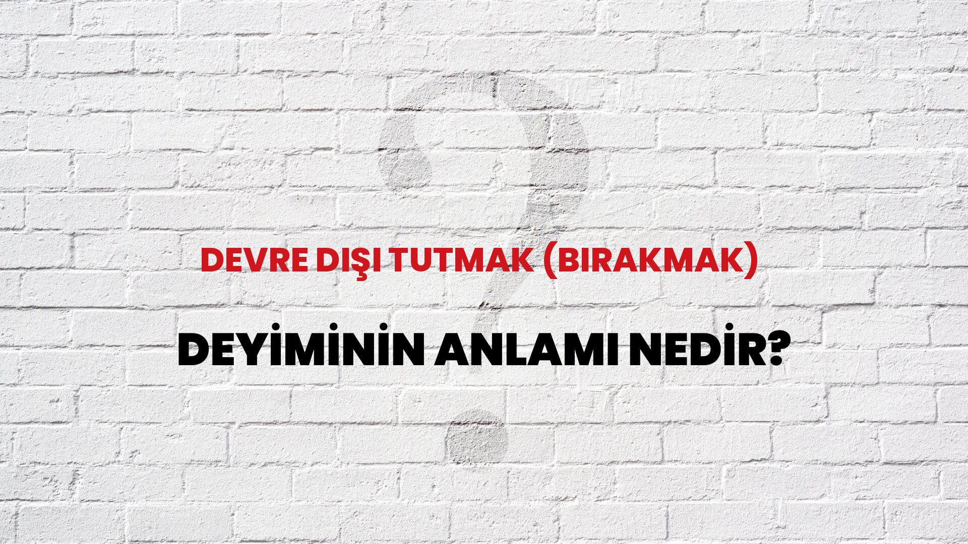 Devre Dışı Tutmak Bırakmak Deyiminin Anlamı Nedir Habertürk