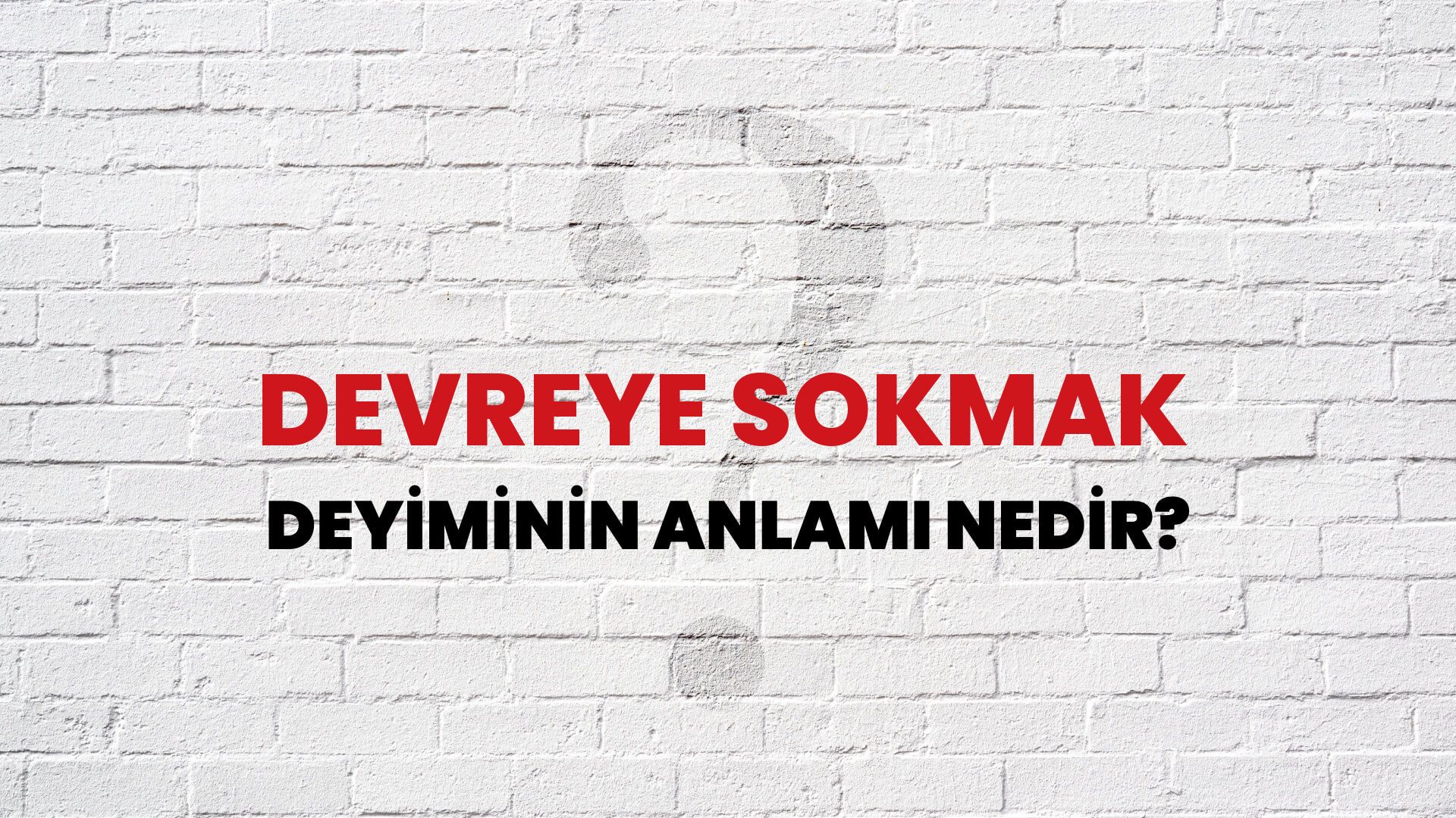 Devreye Sokmak Deyiminin Anlamı Nedir?