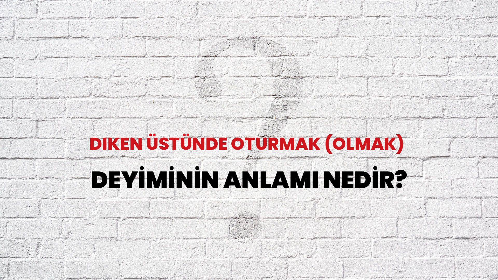 Diken Üstünde Oturmak (Olmak) Deyiminin Anlamı Nedir?