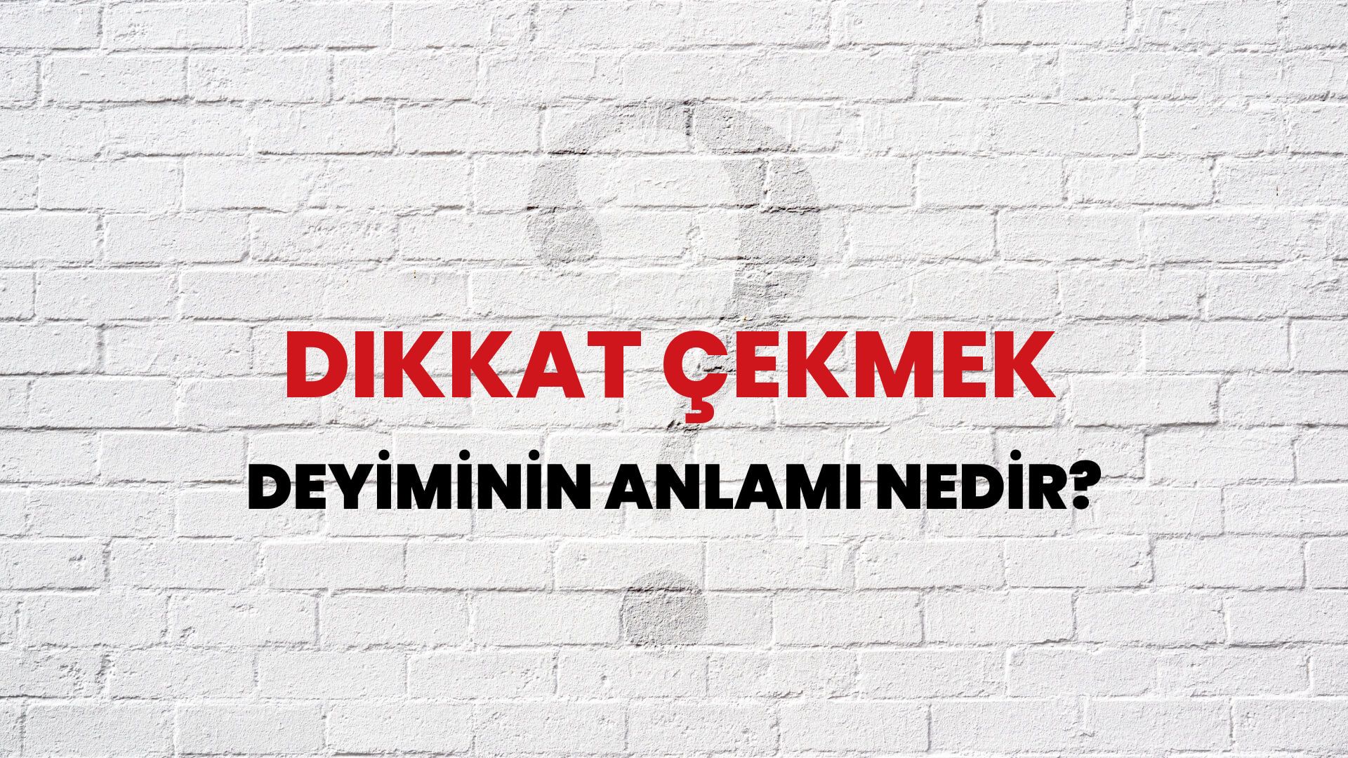 Dikkat Çekmek Deyiminin Anlamı Nedir?