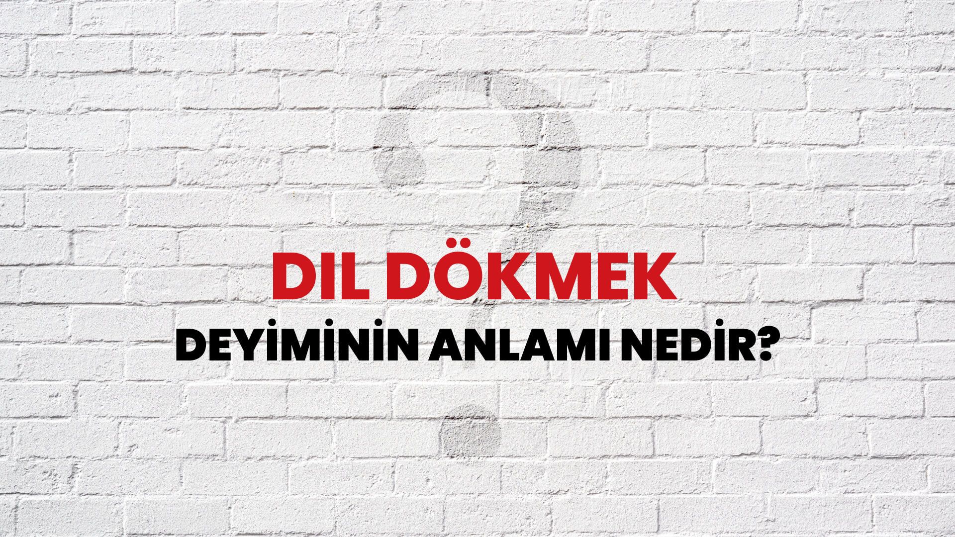 Dil Dökmek Deyiminin Anlamı Nedir?