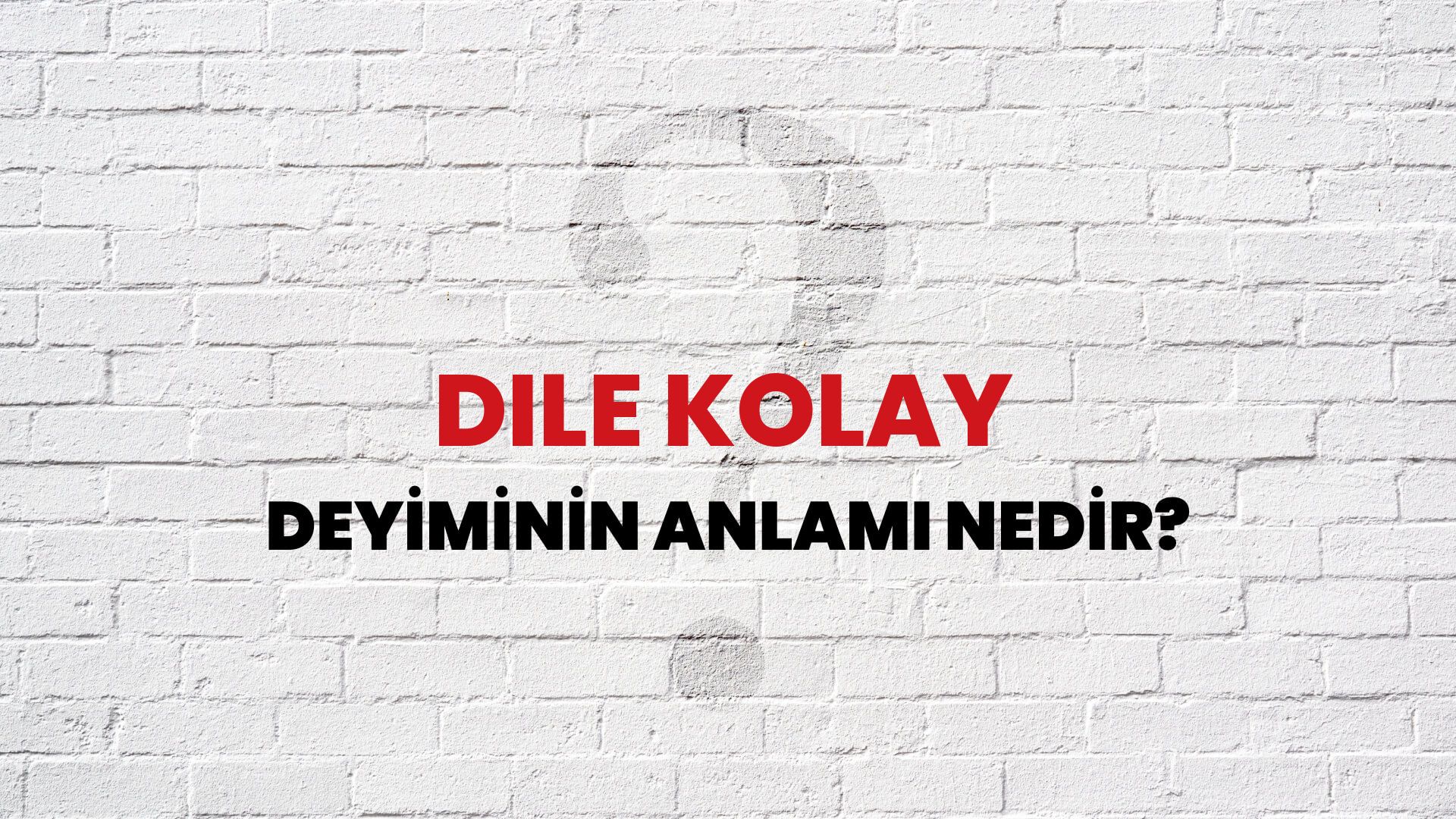 Dile Kolay Deyiminin Anlamı Nedir?