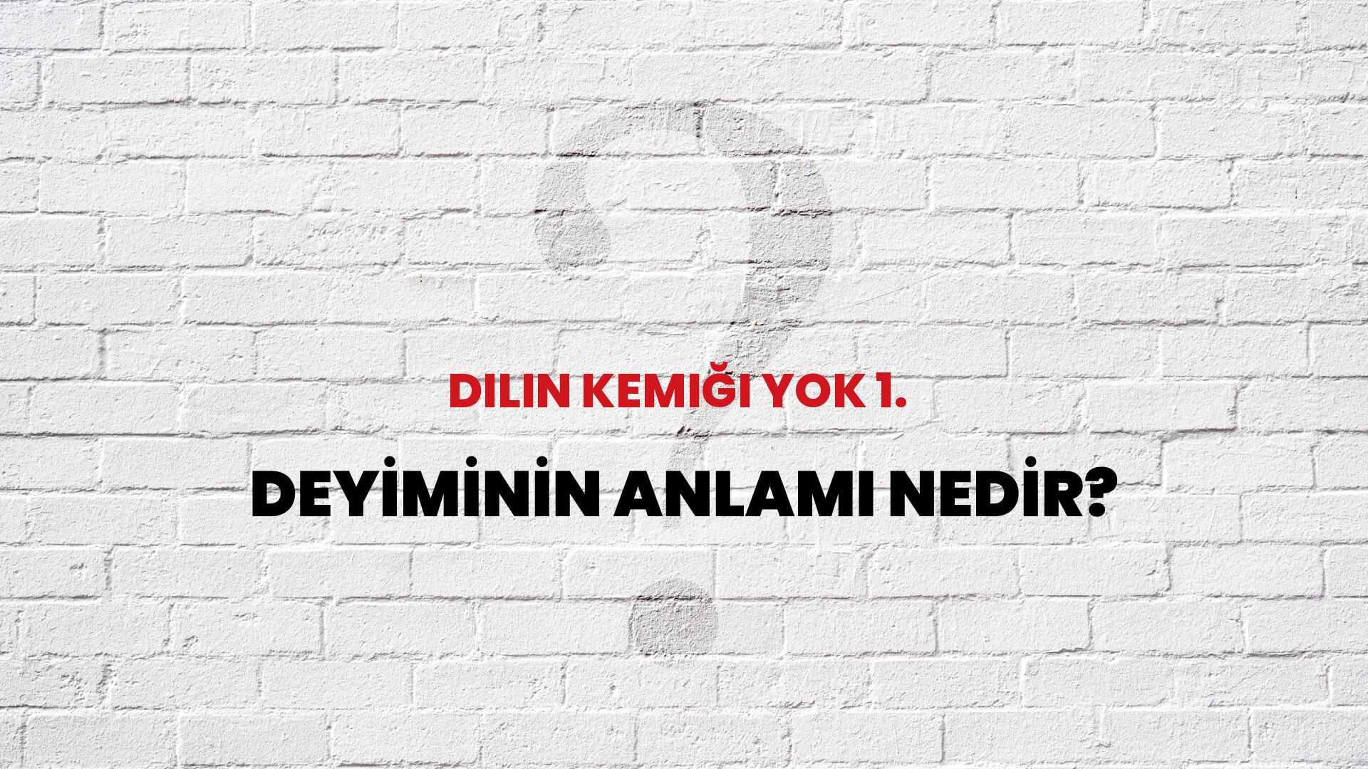 Dilin Kemiği Yok 1. Deyiminin Anlamı Nedir?