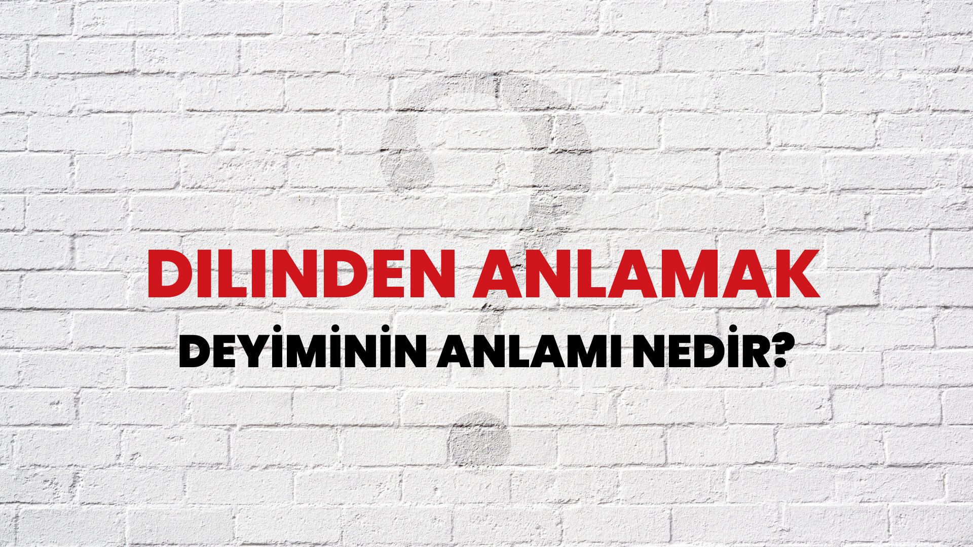 Dilinden Anlamak Deyiminin Anlamı Nedir?