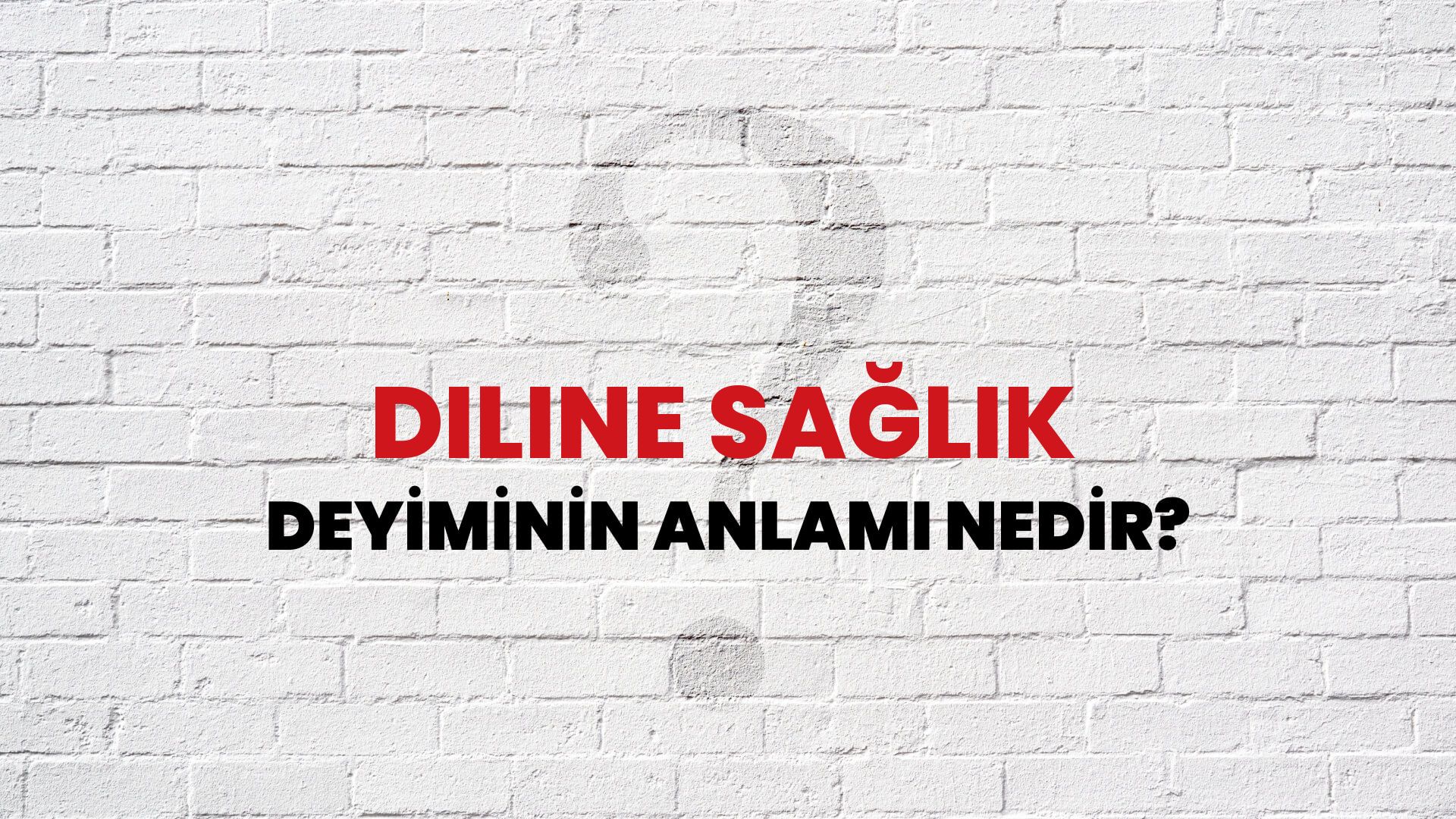 Diline Sağlık Deyiminin Anlamı Nedir?