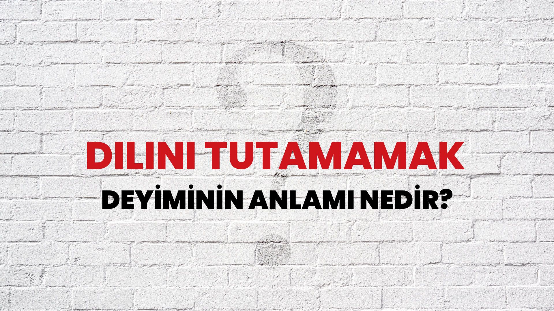 Dilini Tutamamak Deyiminin Anlamı Nedir?