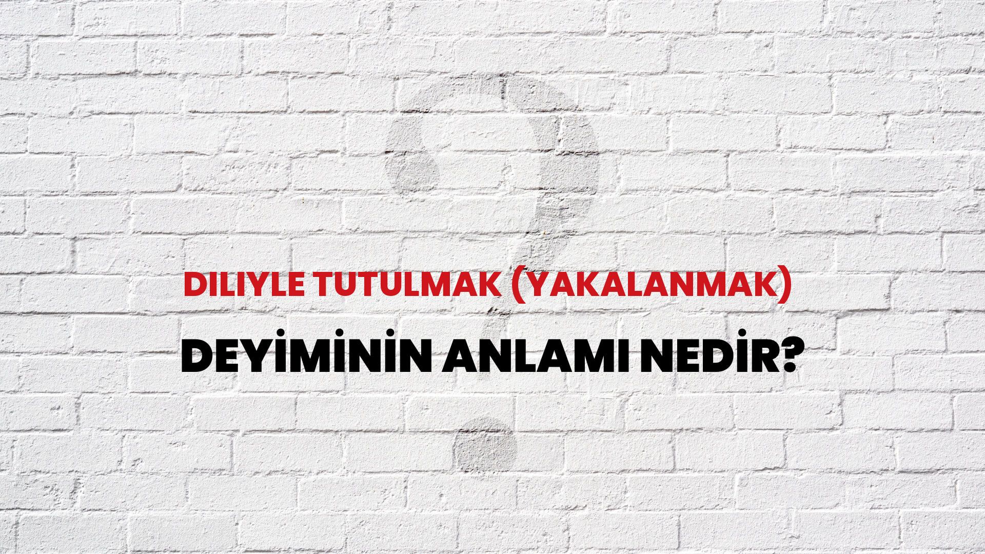 Diliyle Tutulmak (Yakalanmak) Deyiminin Anlamı Nedir?