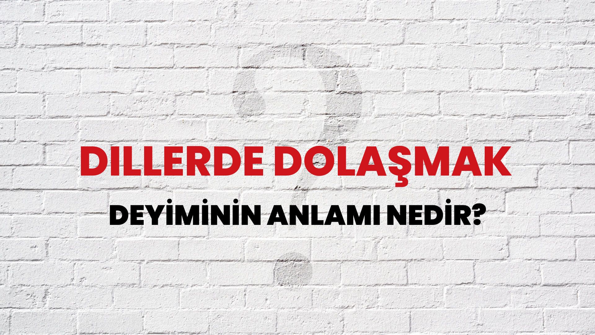 Dillerde Dolaşmak Deyiminin Anlamı Nedir?