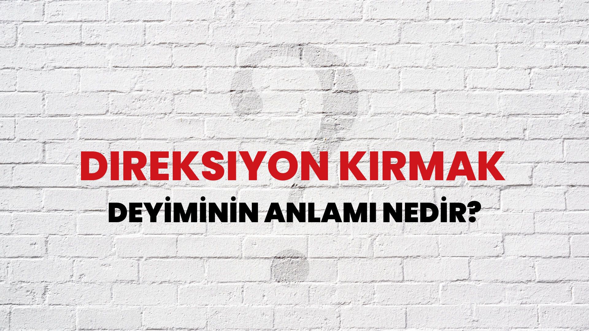 Direksiyon Kırmak Deyiminin Anlamı Nedir?