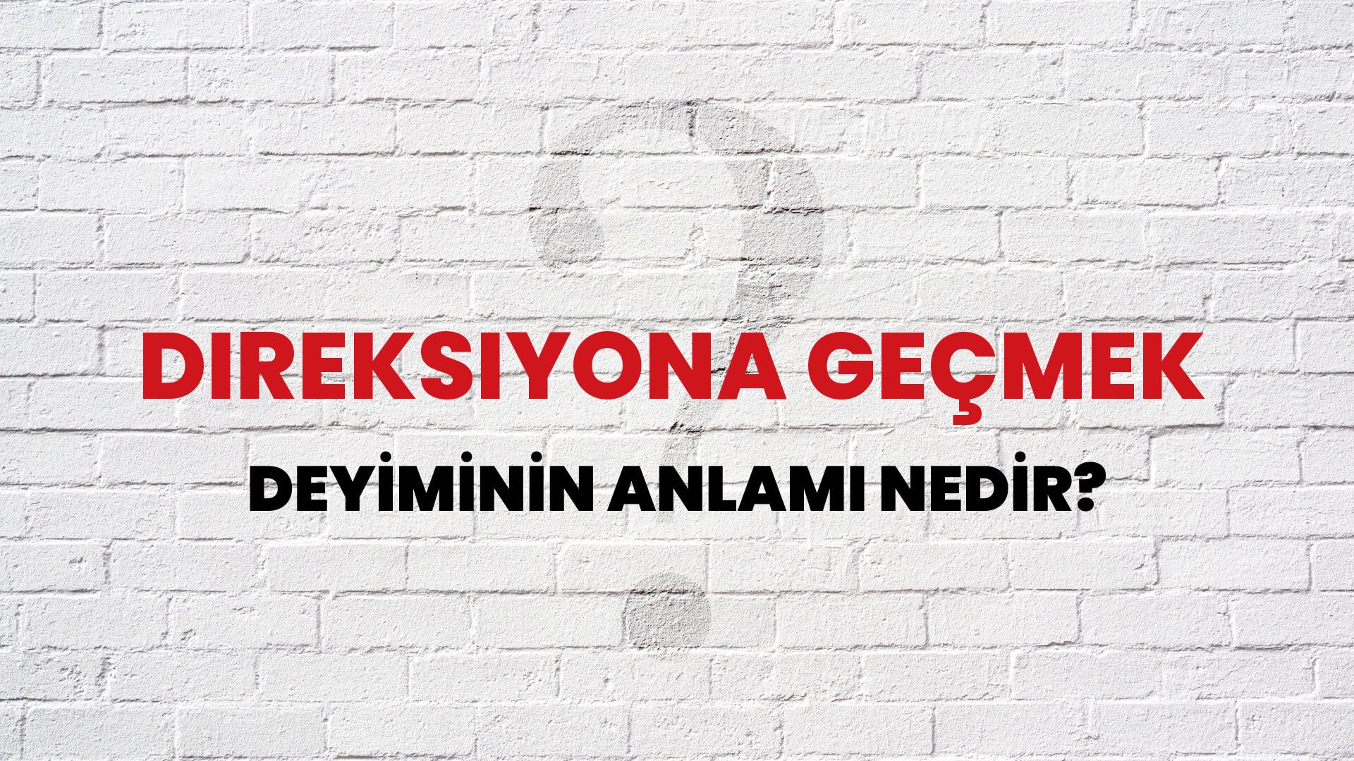 Direksiyona Geçmek Deyiminin Anlamı Nedir?