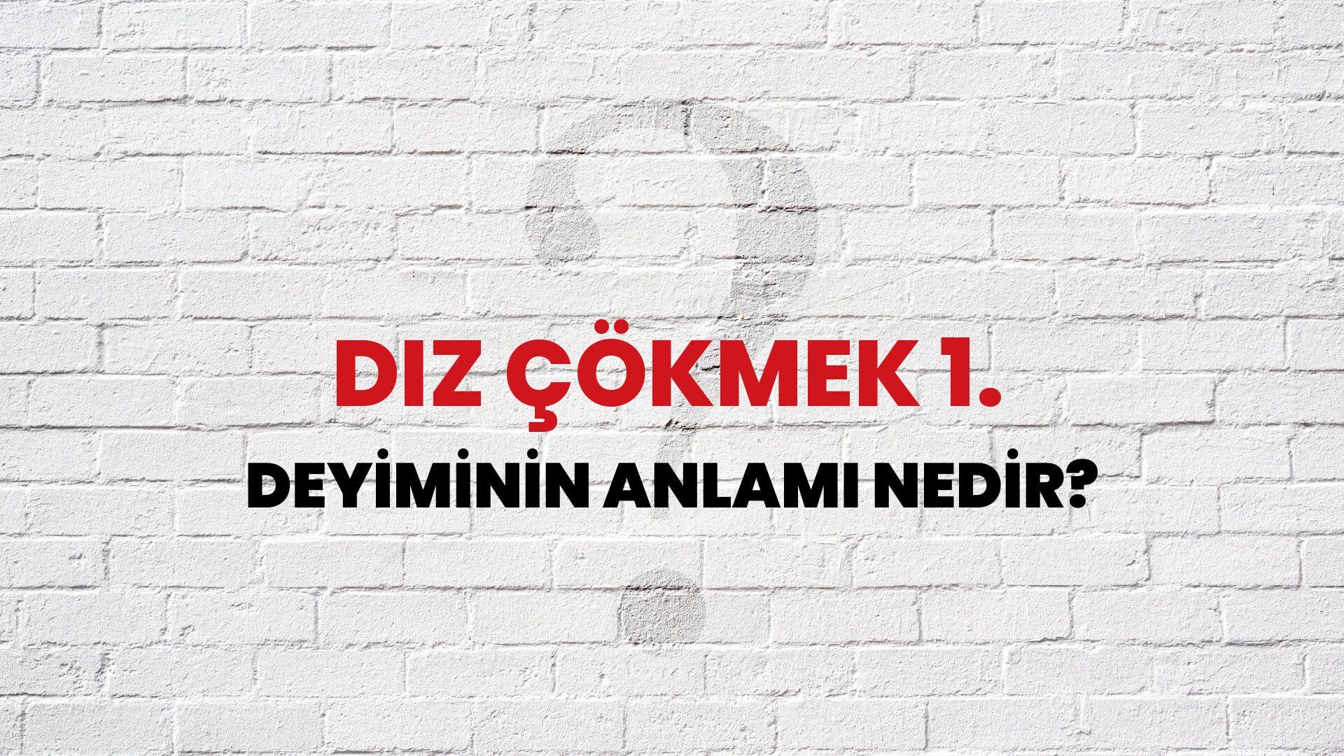 Diz Çökmek 1. Deyiminin Anlamı Nedir?