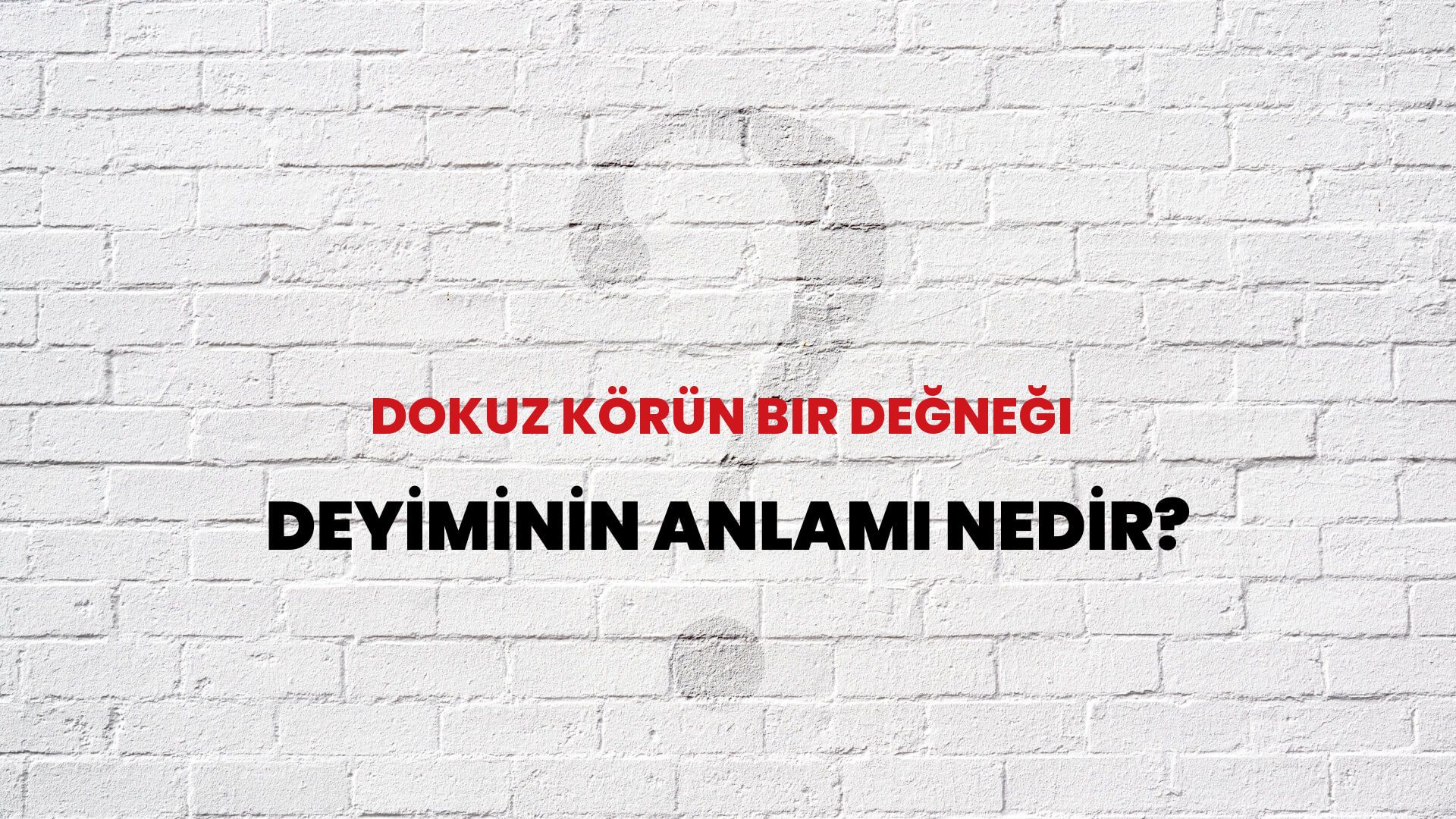 Dokuz Körün Bir Değneği Deyiminin Anlamı Nedir?