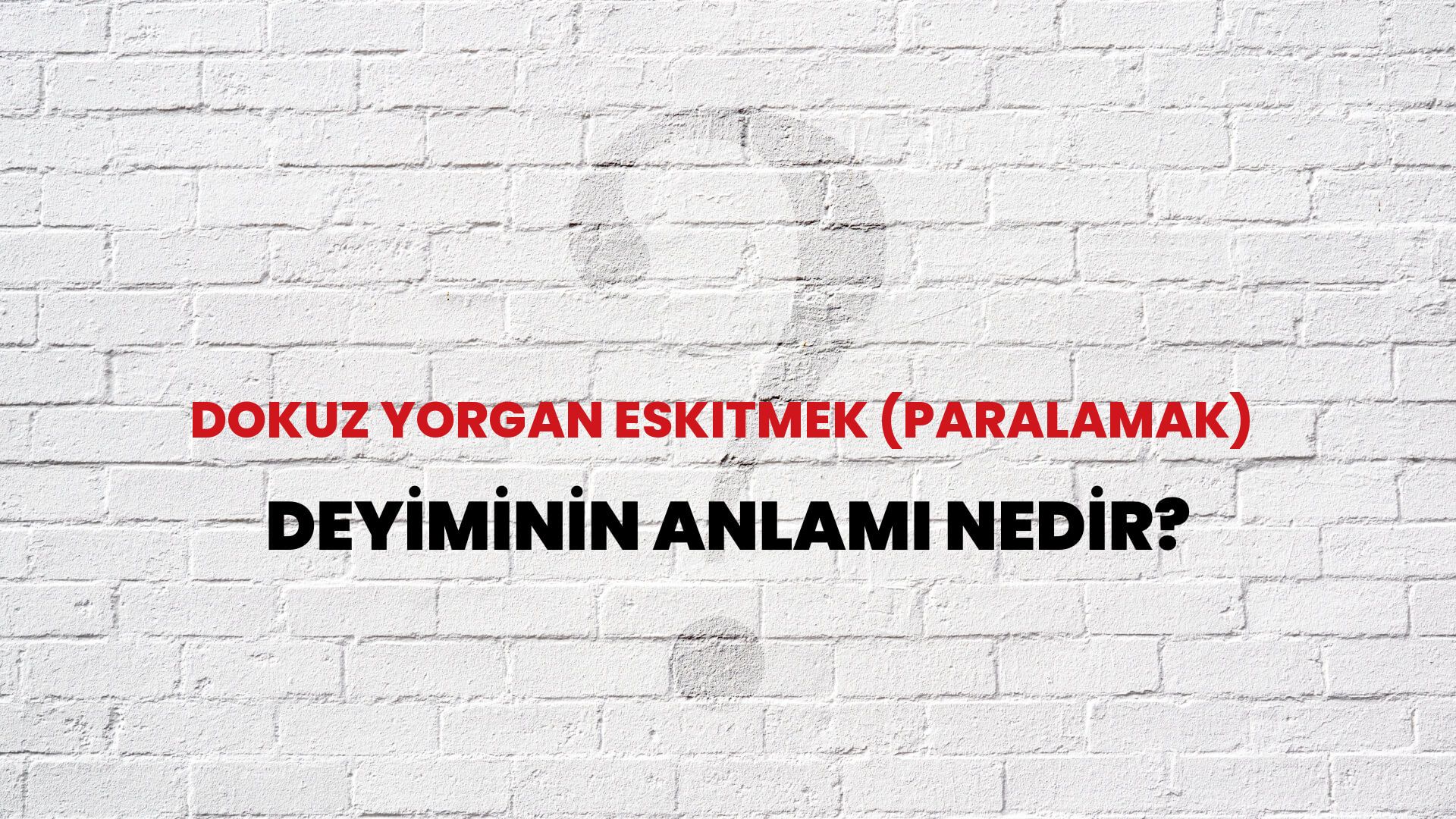 Dokuz Yorgan Eskitmek (Paralamak) Deyiminin Anlamı Nedir?
