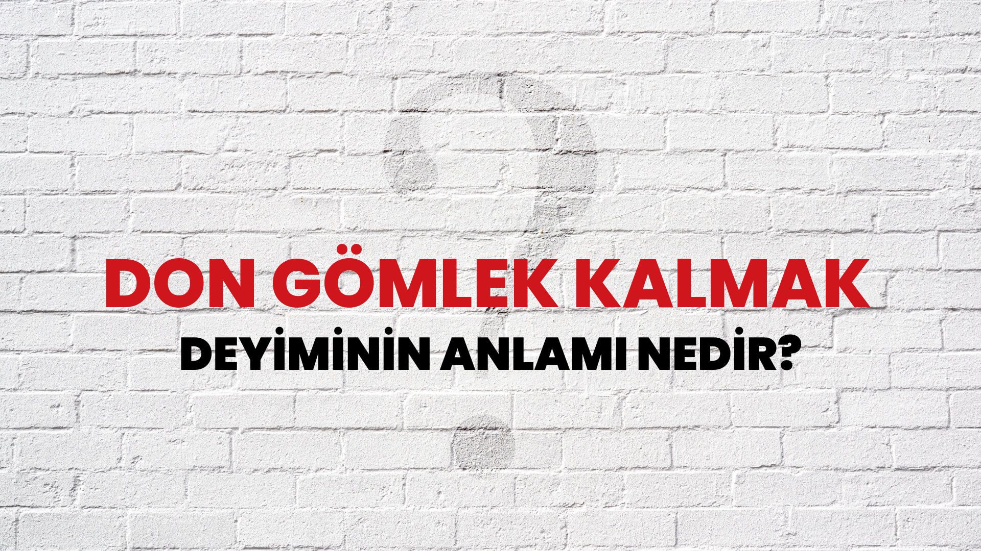 Don Gömlek Kalmak Deyiminin Anlamı Nedir?