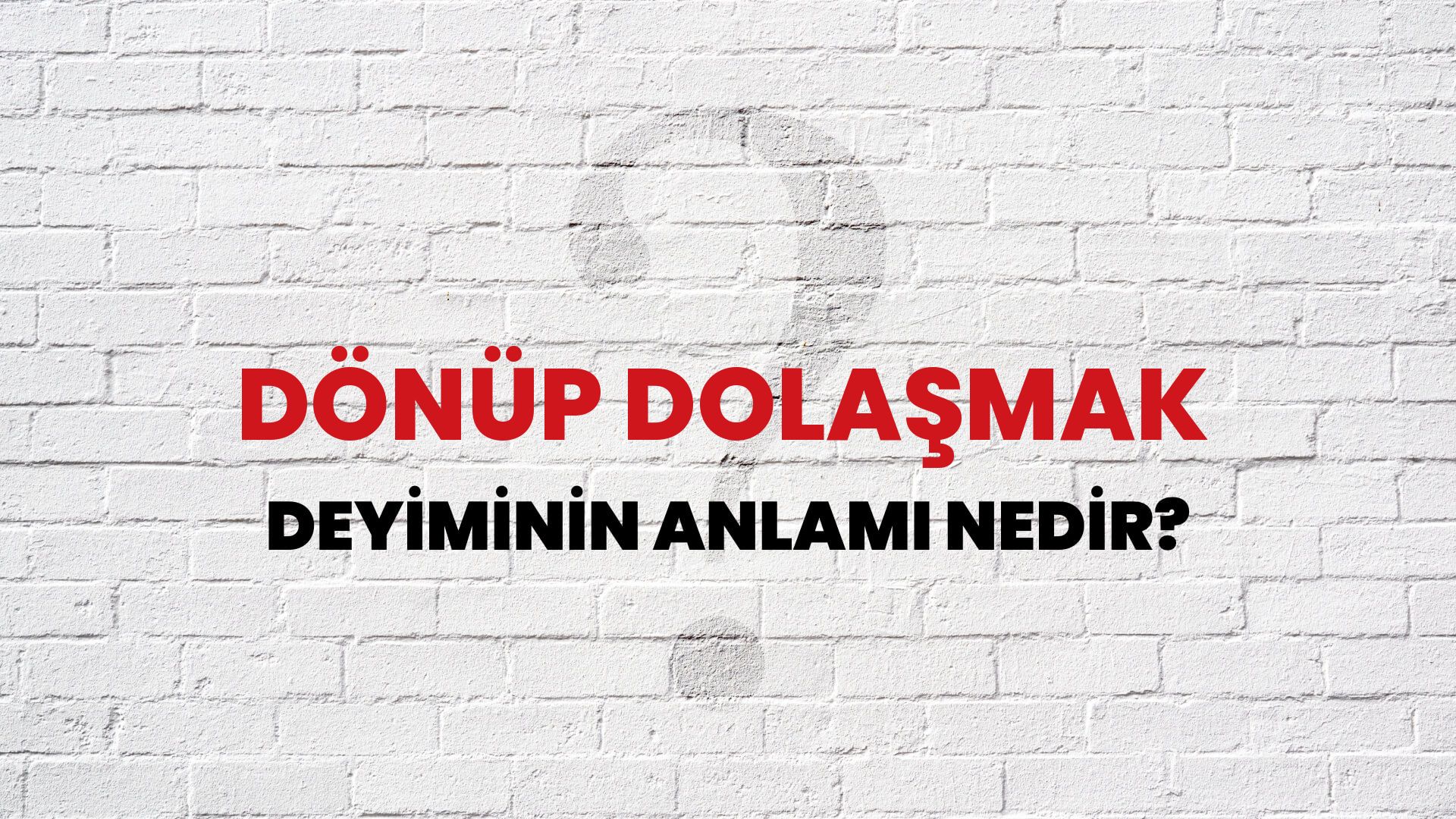 Dönüp Dolaşmak Deyiminin Anlamı Nedir?
