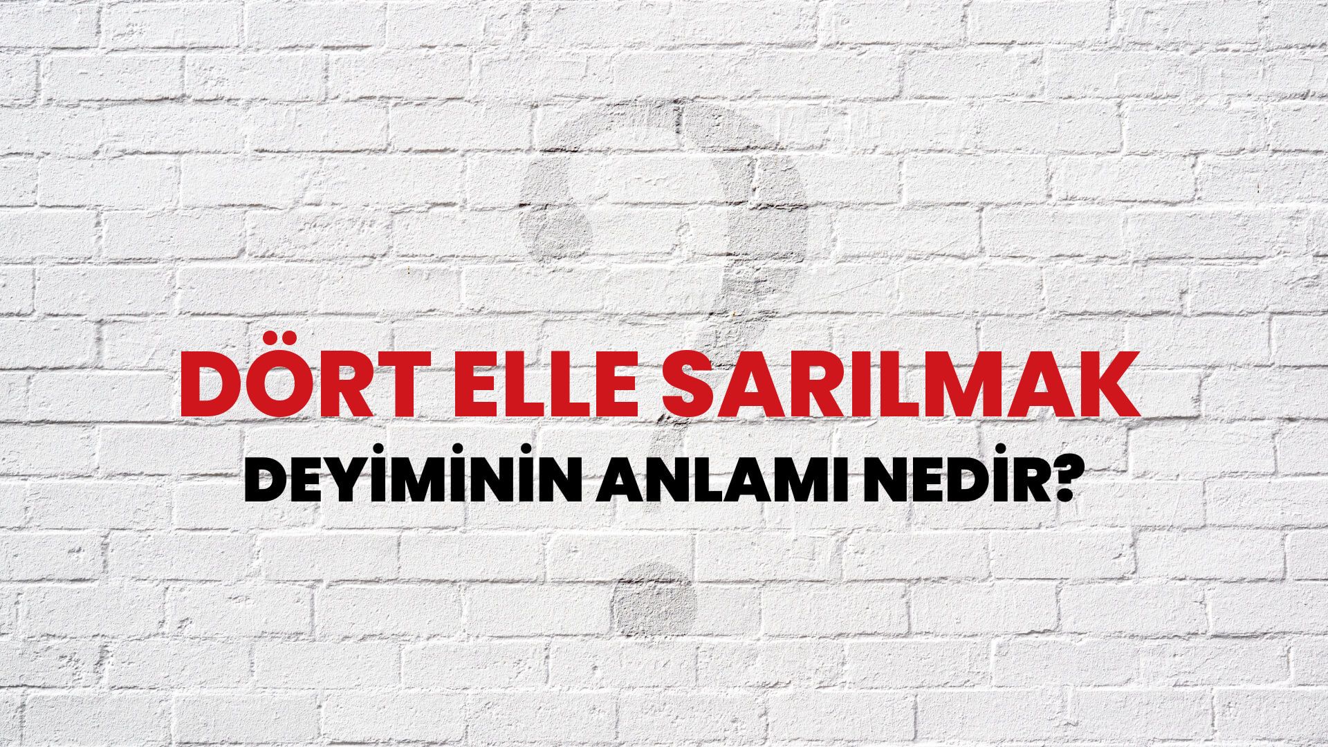 Dört Elle Sarılmak Deyiminin Anlamı Nedir?