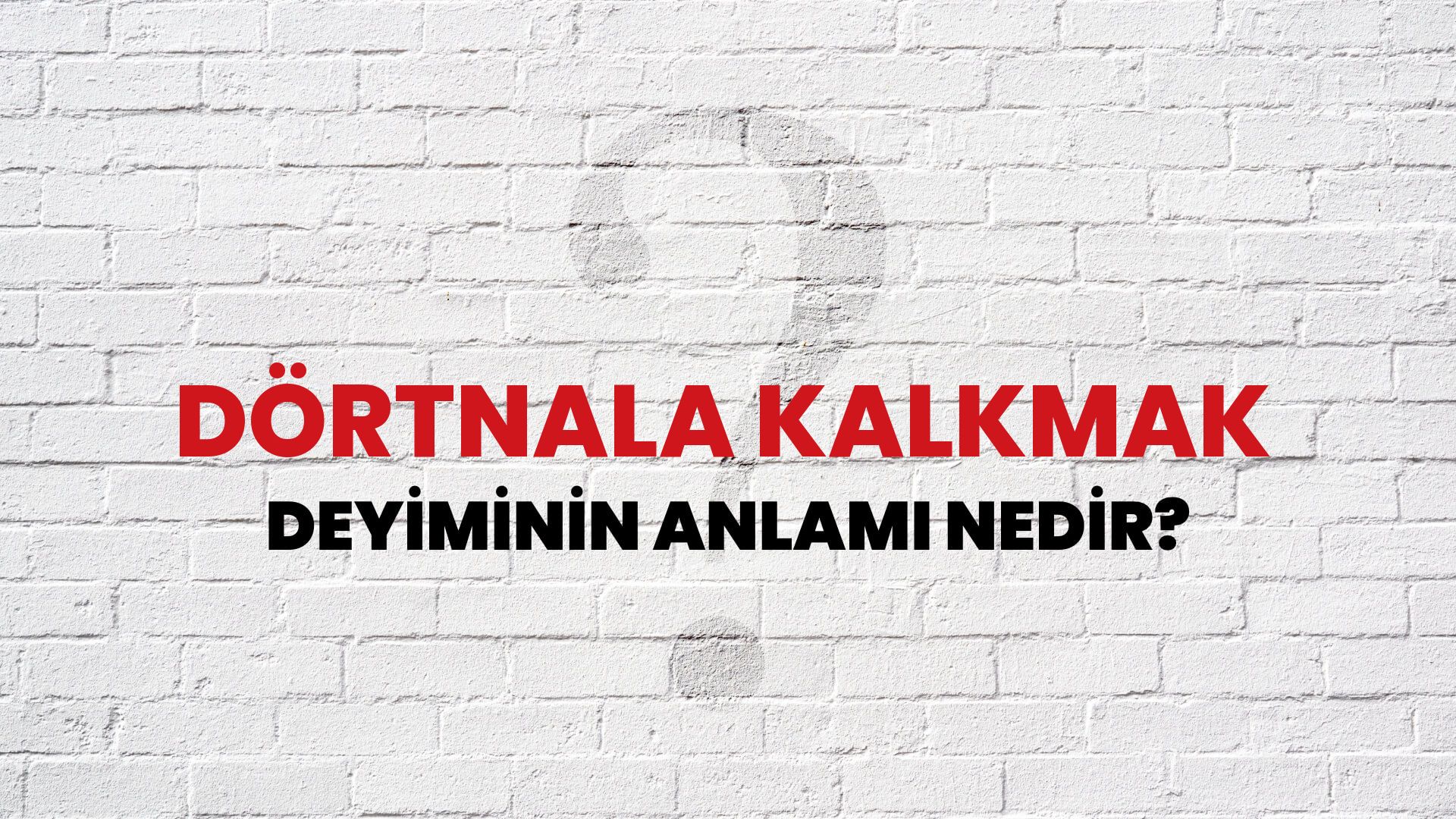 Dörtnala Kalkmak Deyiminin Anlamı Nedir?