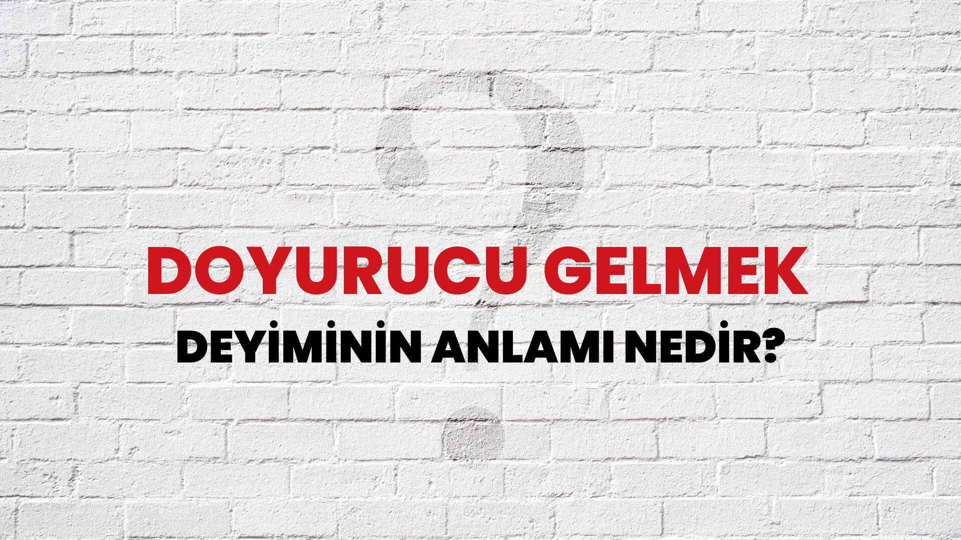 Doyurucu Gelmek Deyiminin Anlamı Nedir?
